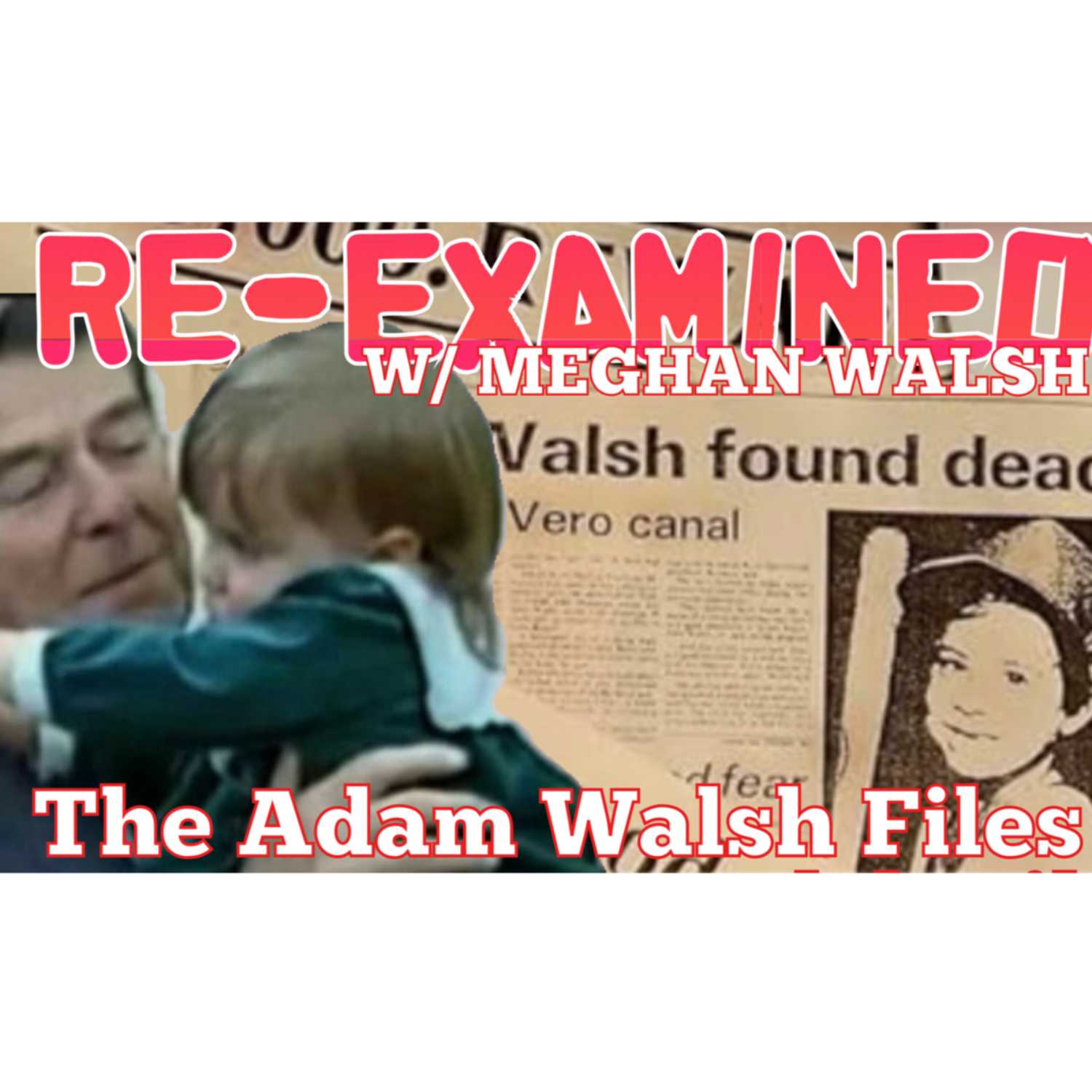 RE-EXAMINED w/ Meghan Walsh | The Adam Walsh Files Ep 2 episode artwork