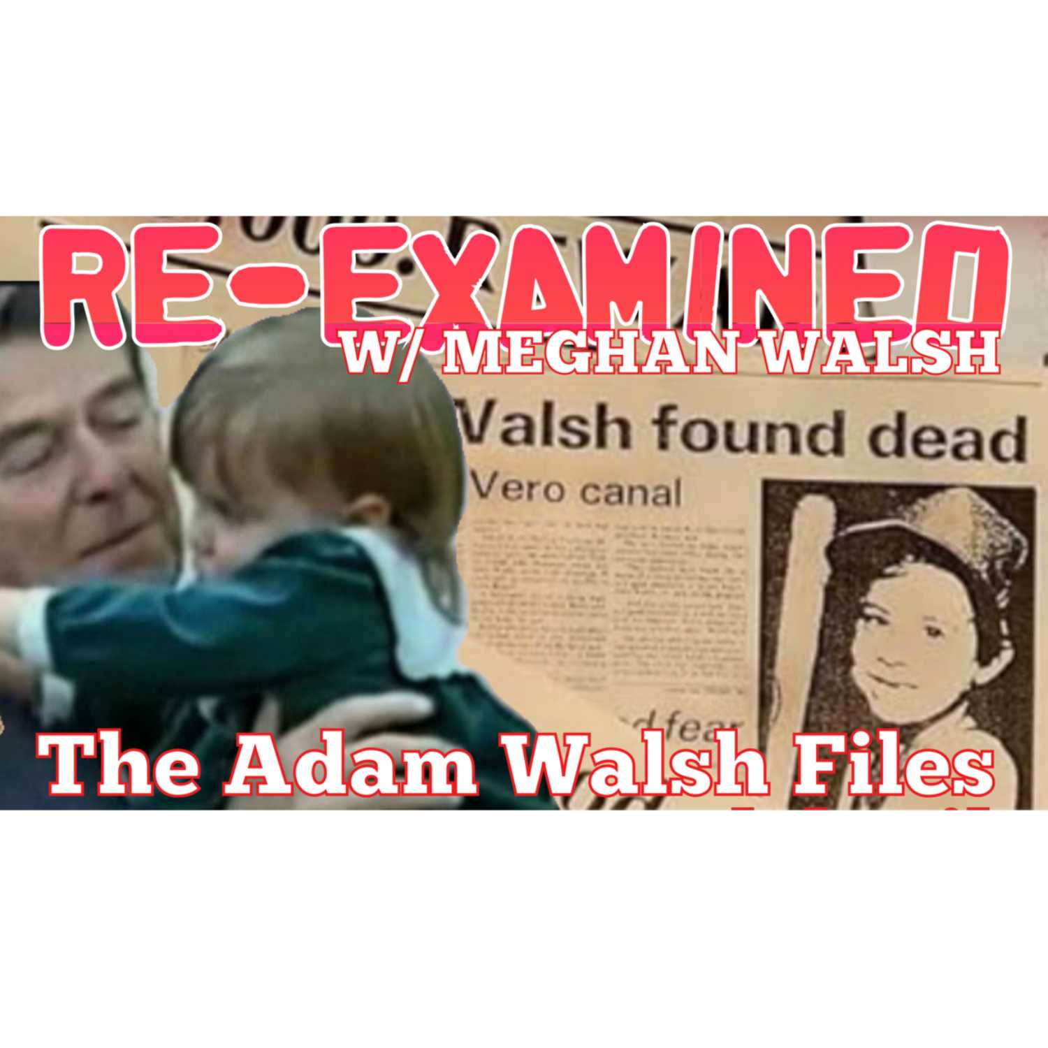 RE-EXAMINED w/ Meghan Walsh | The Adam Walsh Files Ep 3 episode artwork