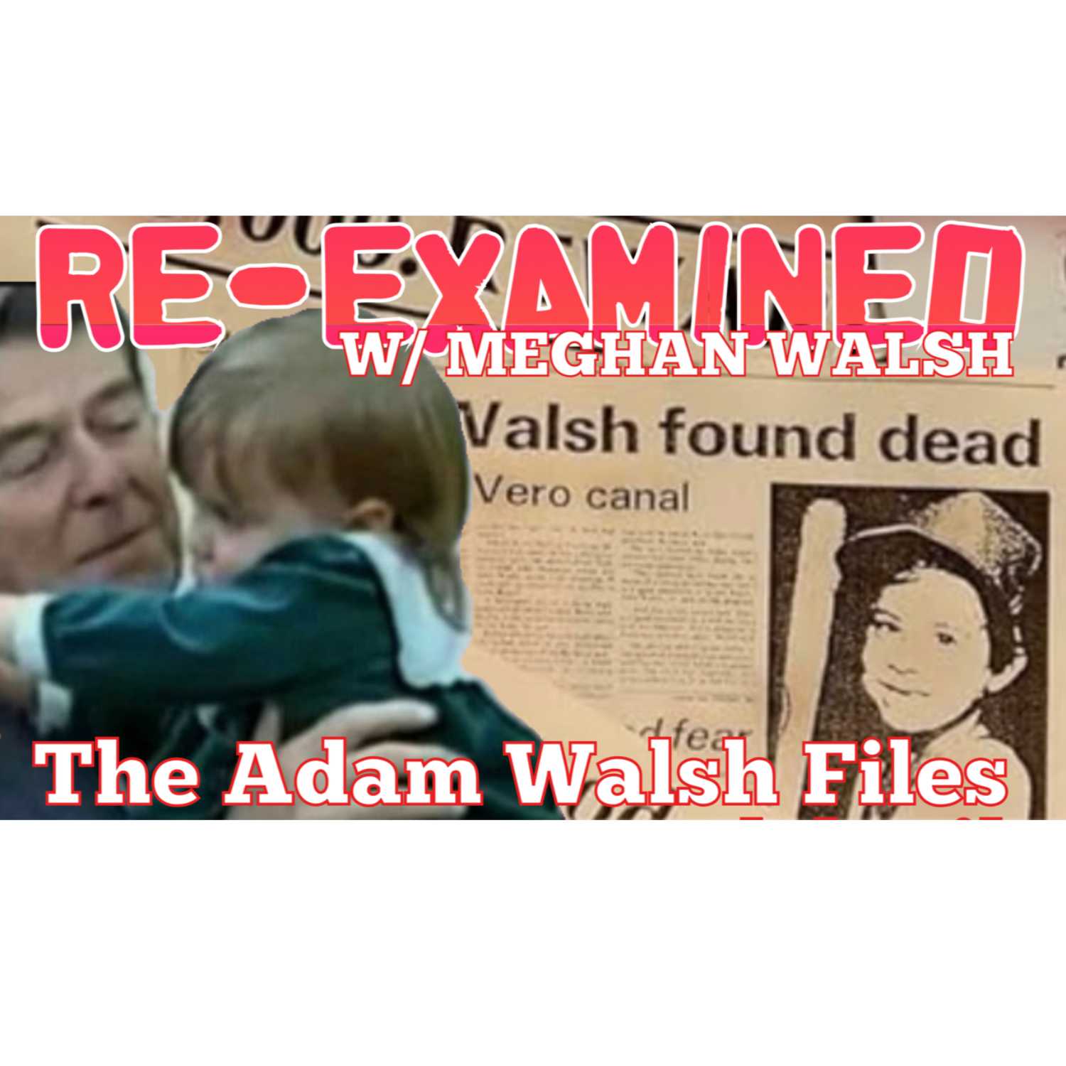 RE-EXAMINED w/ Meghan Walsh - The Adam Walsh Files Ep 4 episode artwork