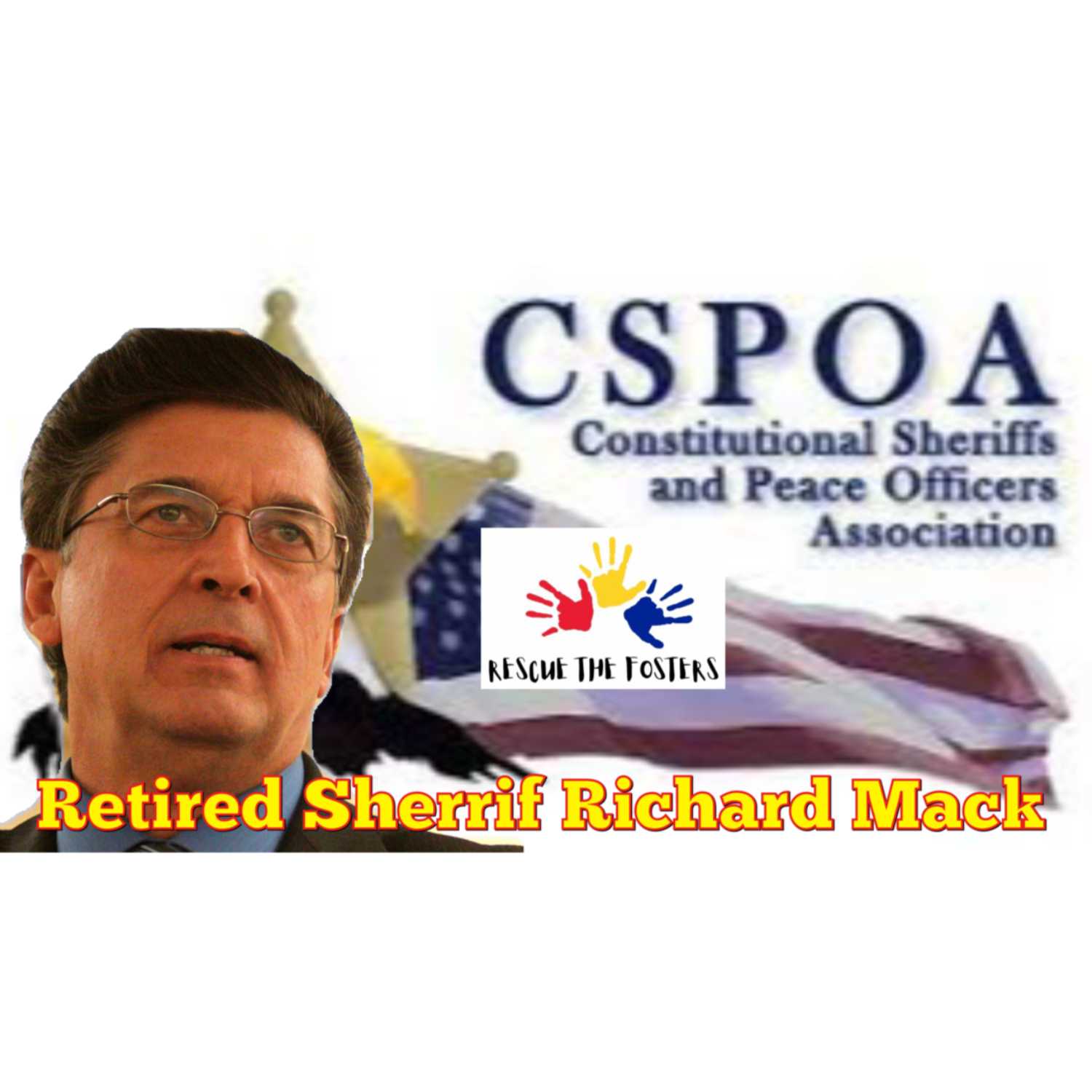 Rescue the Fosters w/ Special Guest: Author, Speaker & Founder of Constitutional Sheriffs and Peace Officers - Ret. Sheriff Richard Mack episode artwork