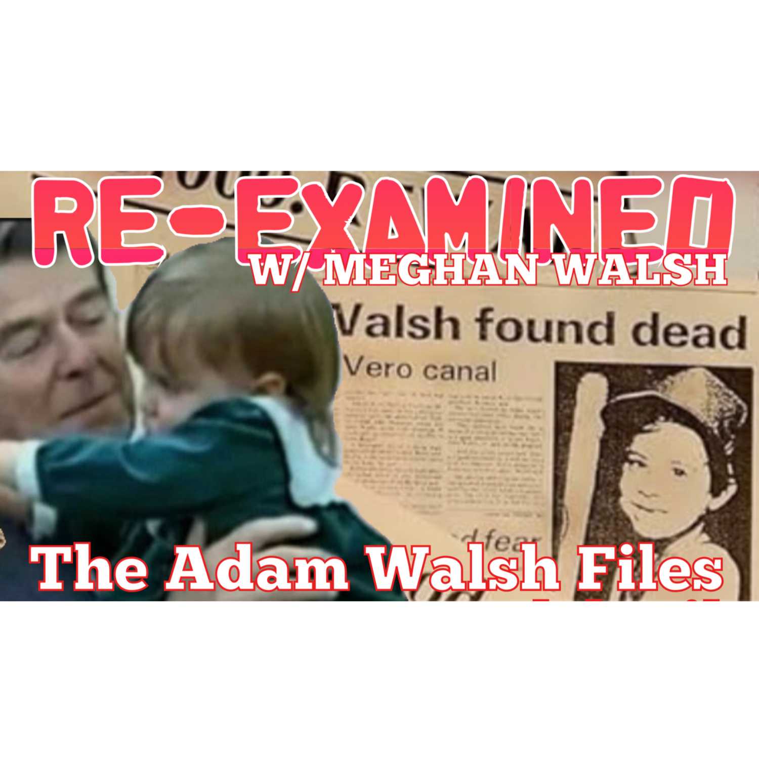 RE_EXAMINED w/ Meghan Walsh - The Adam Walsh Files Ep 6 episode artwork