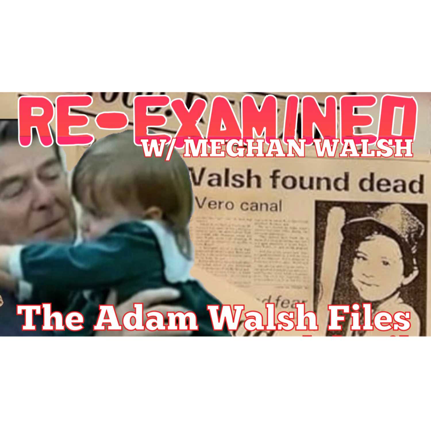 Re-Examined w/ Meghan Walsh - The Adam Walsh Files Ep 8 episode artwork