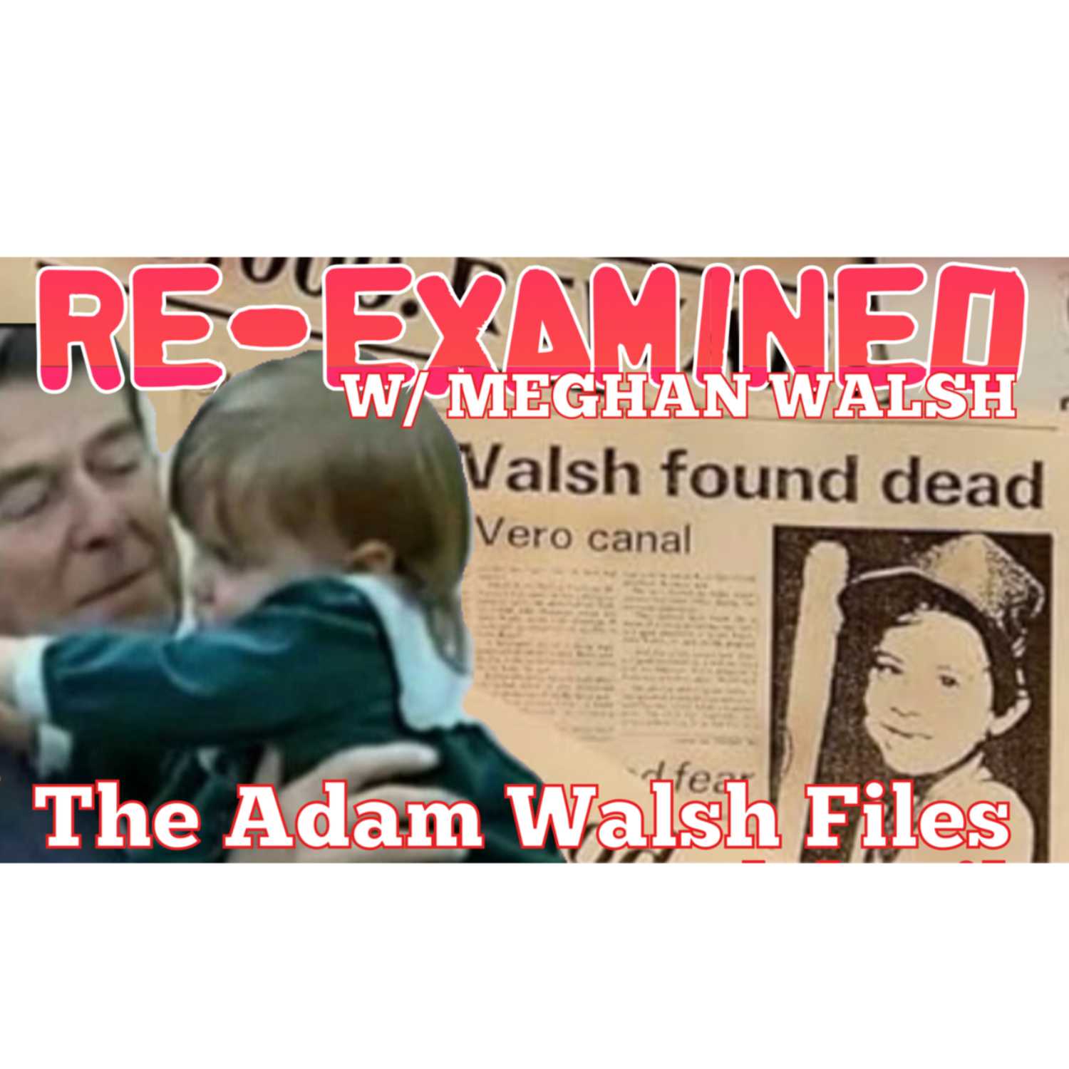 Re-Examined w/ Meghan Walsh - The Adam Walsh Files Ep 9 episode artwork