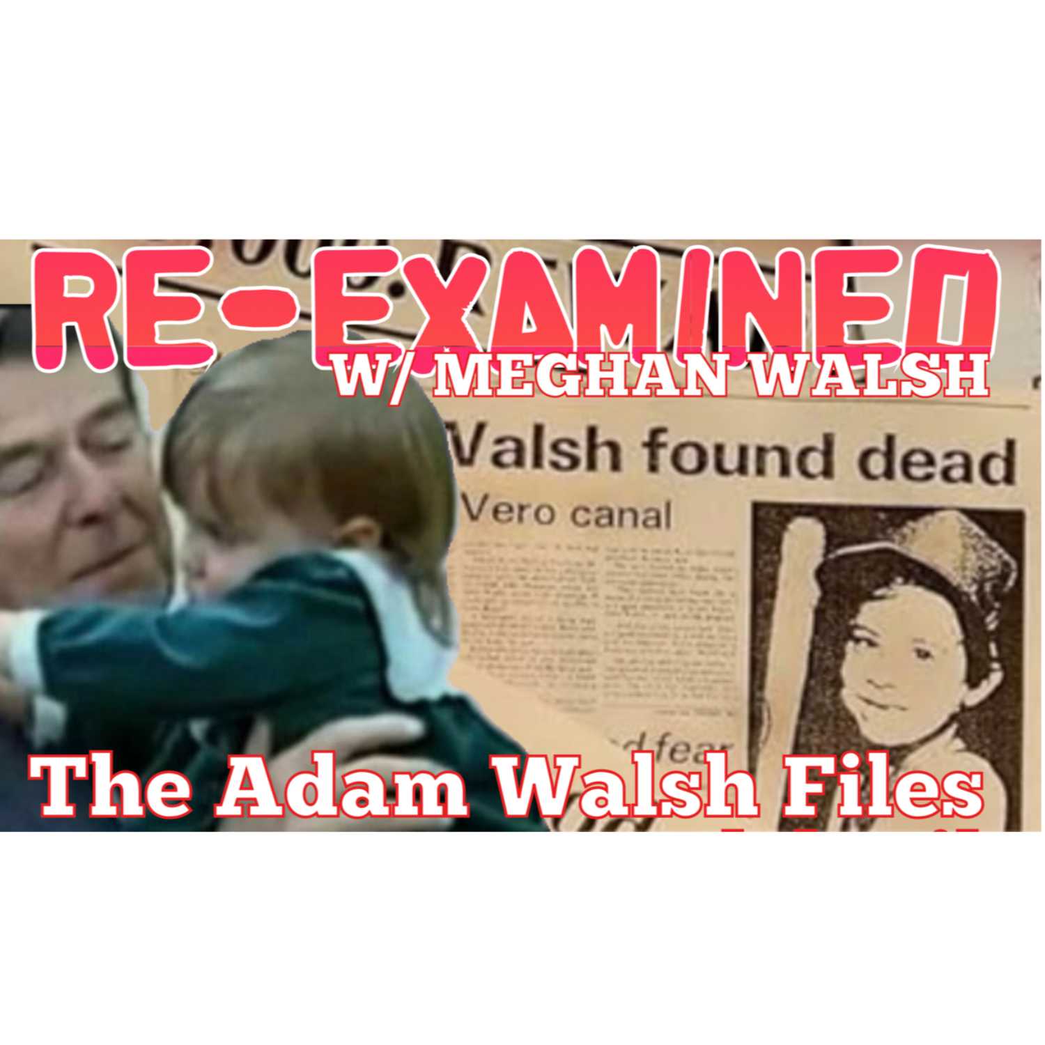 Re-Examined w/ Meghan Walsh - The Adam Walsh Files Ep 10 episode artwork