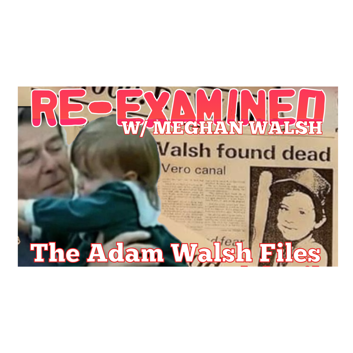 Re-Examined w/ Meghan Walsh - The Adam Walsh Files Ep. 10 episode artwork