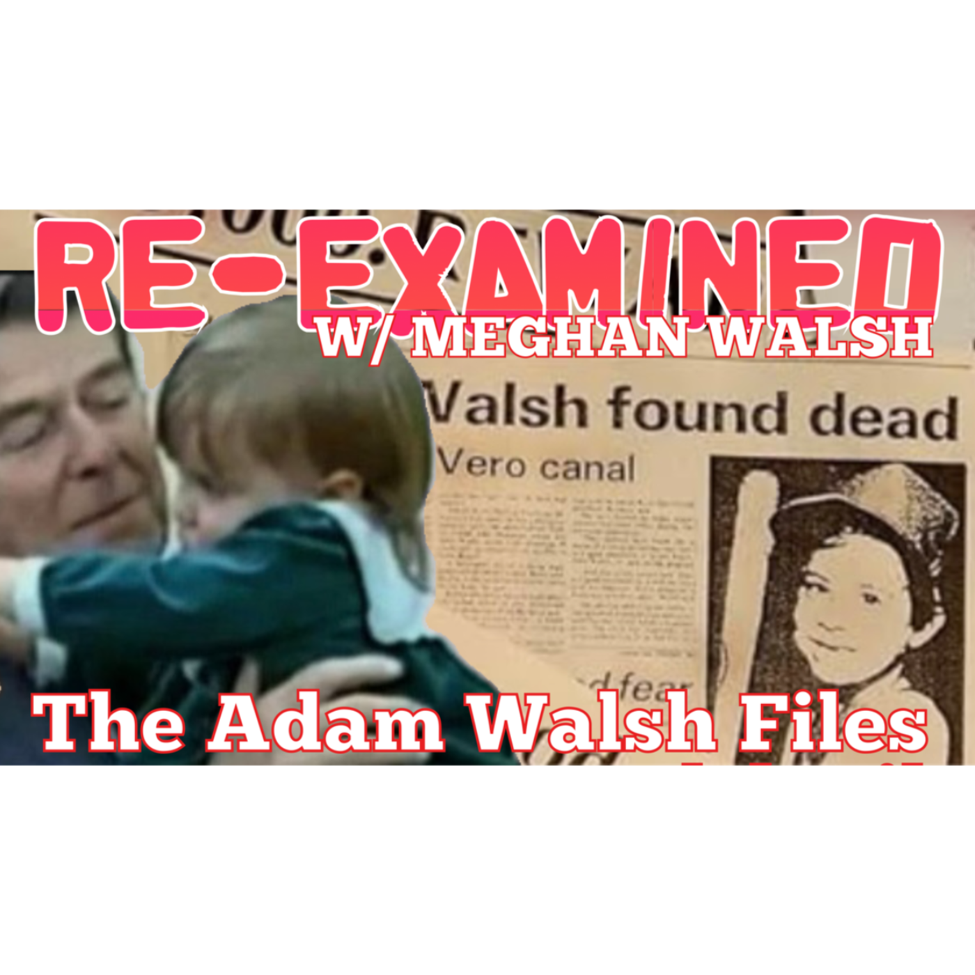 Re-Examined w/ Meghan Walsh - The Adam Walsh Files Ep. 11 episode artwork