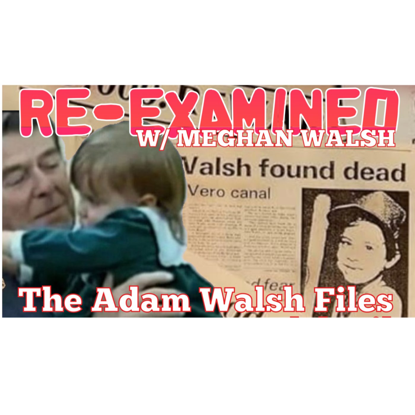 Re-Examined w/ Meghan Walsh | The Adam Walsh Files Ep. 17 episode artwork
