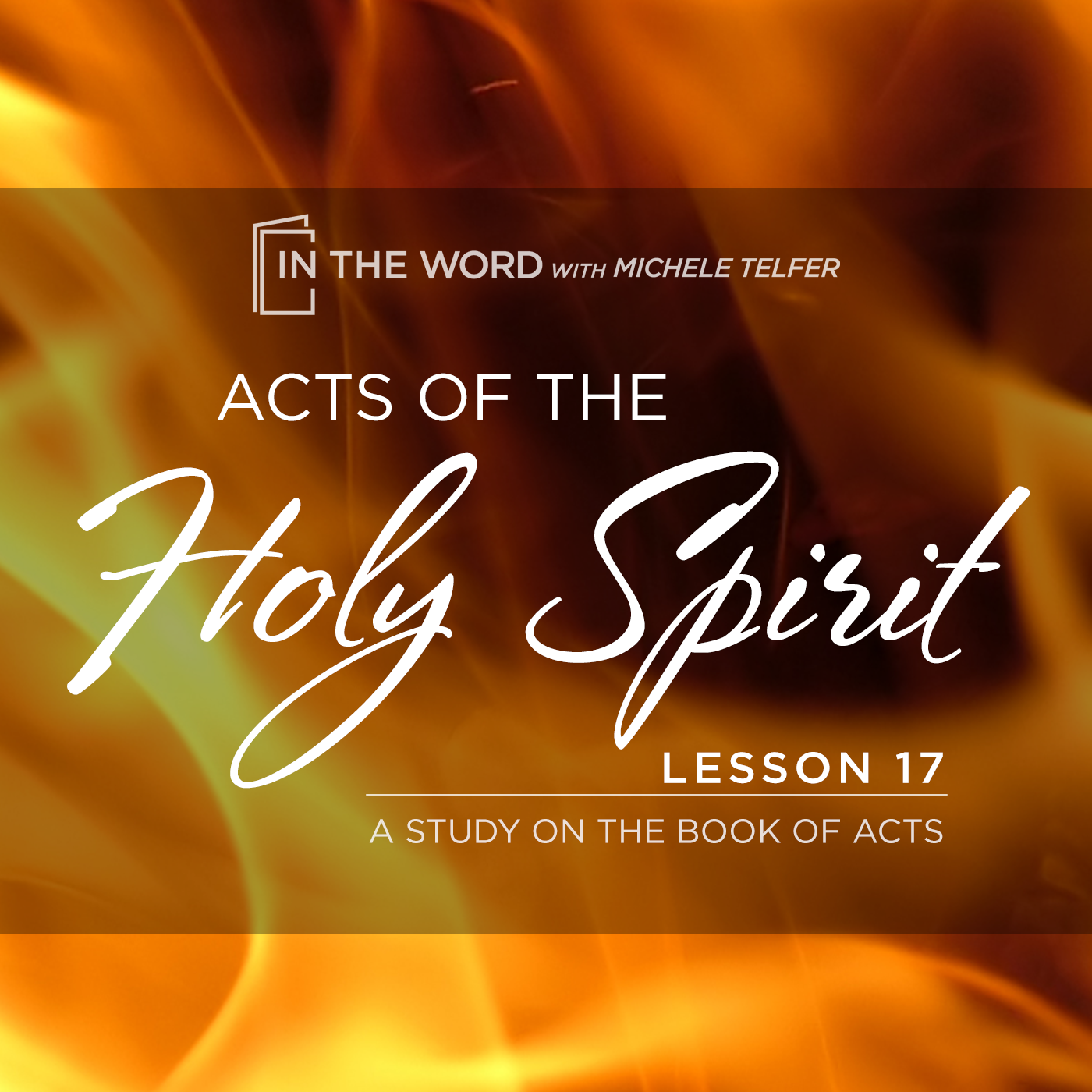 ACTS of the Holy Spirit - A Study on the Book of Acts - Lesson 17