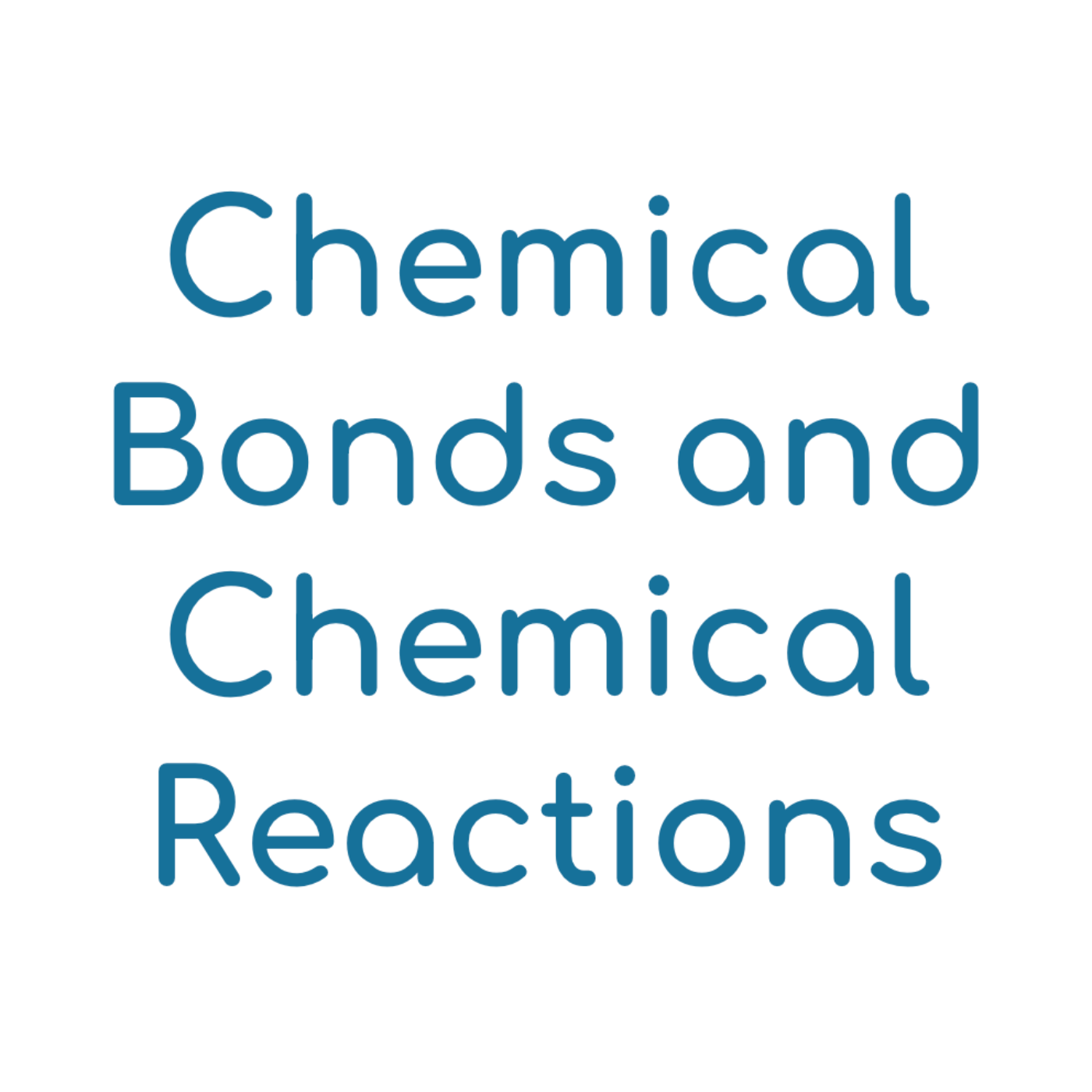 Chemical Bonds and Chemical Reactions