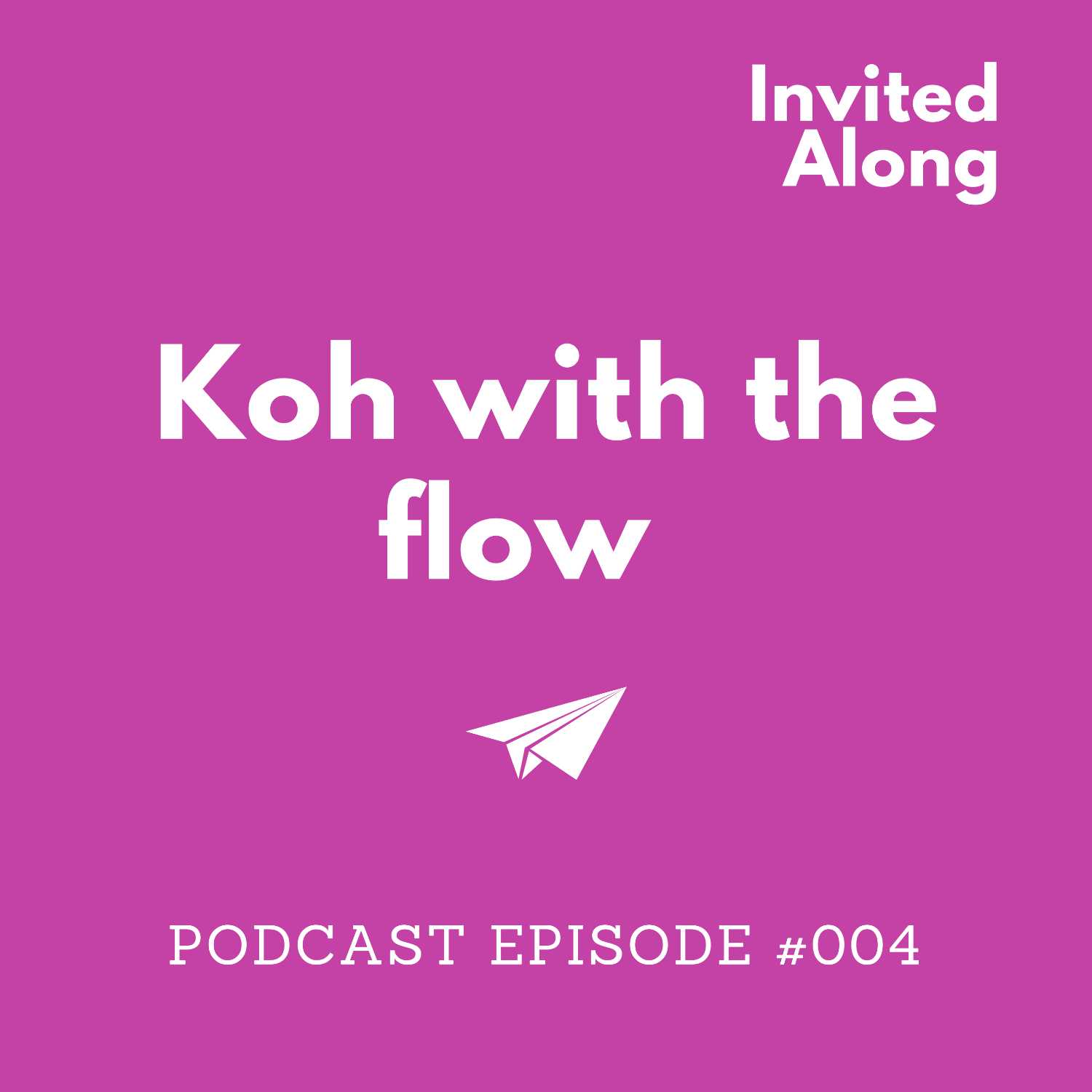 Episode 004 | Koh with the flow