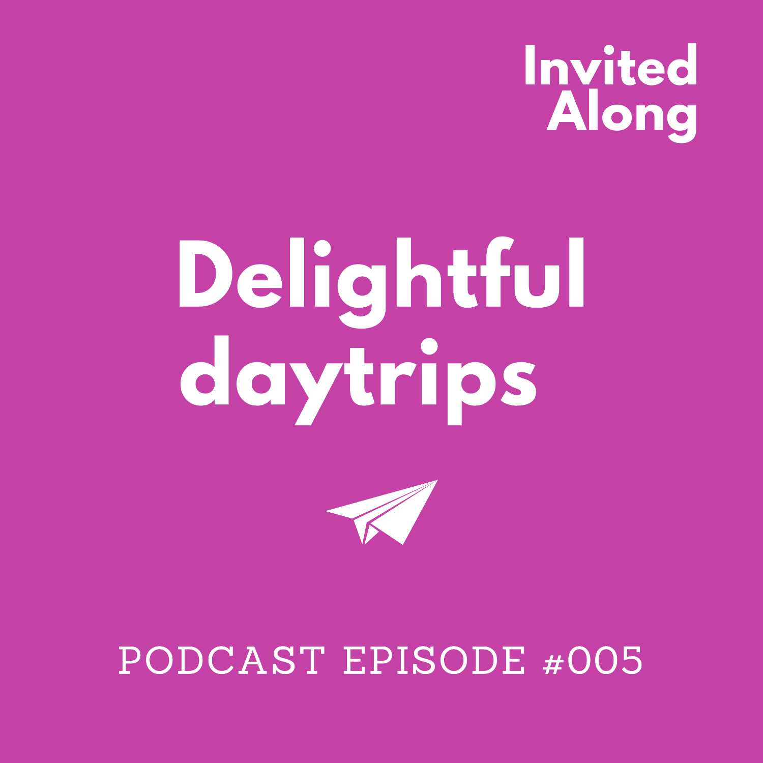 Episode 005 | Delightful Daytrips