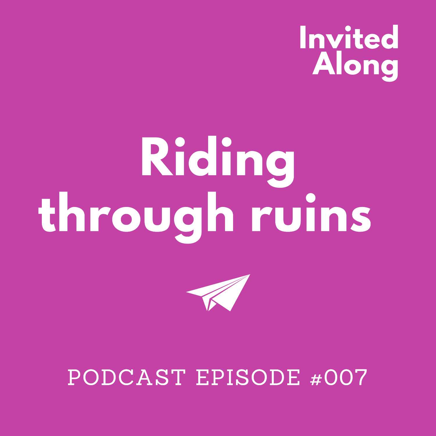 Episode 007 | Riding through ruins