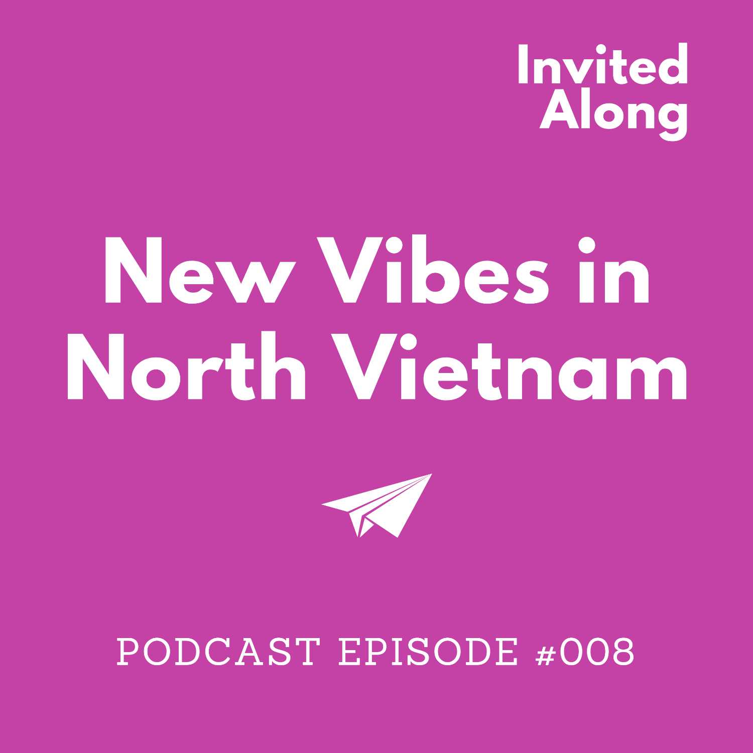Episode 008 | New Vibes in North Vietnam