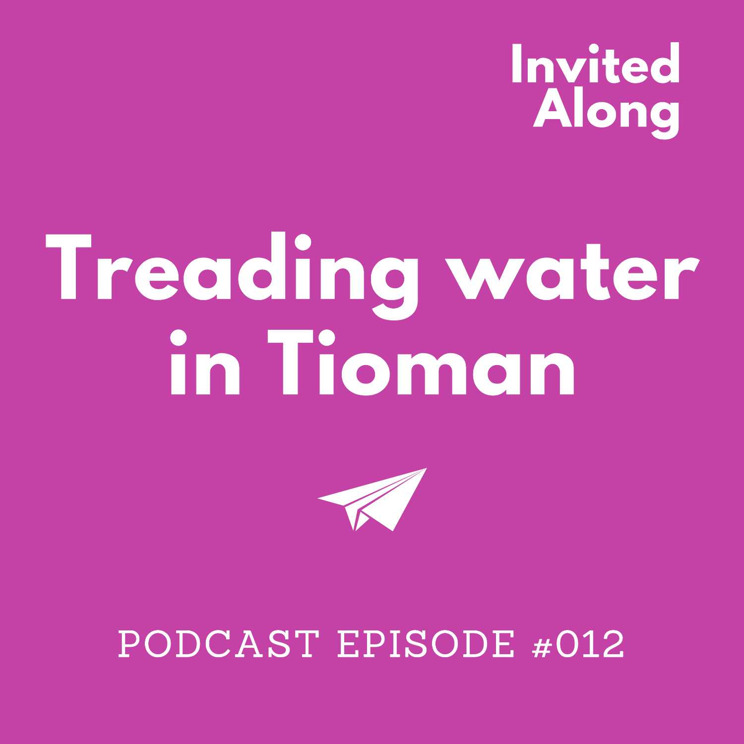 Episode 012 | Treading water in Tioman