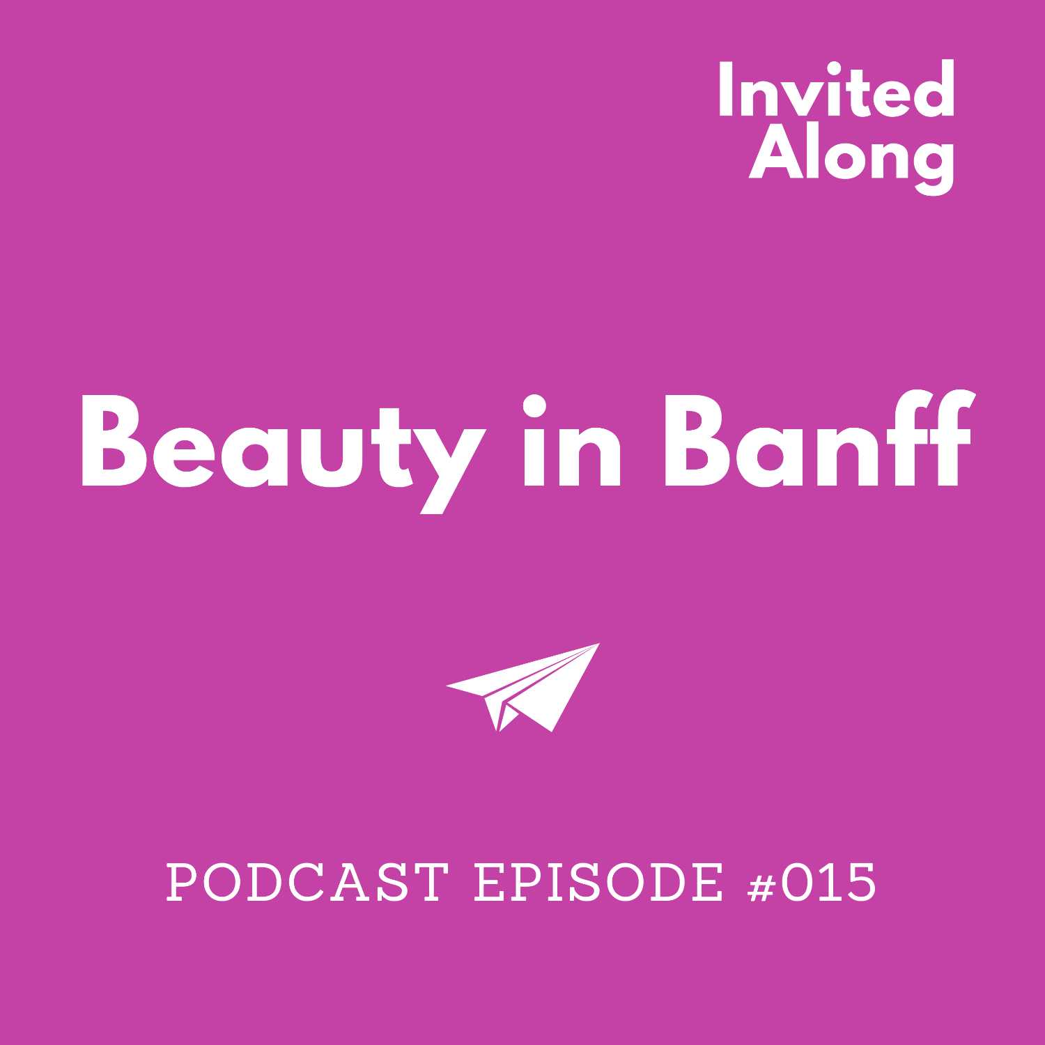 Episode 015 | Beauty in Banff