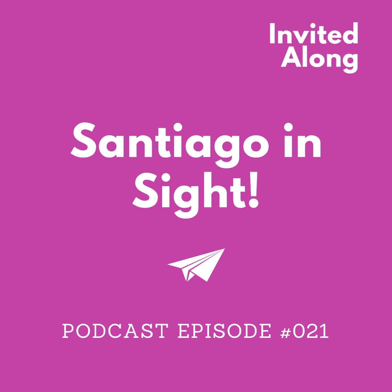 Episode 021 | Santiago in Sight!