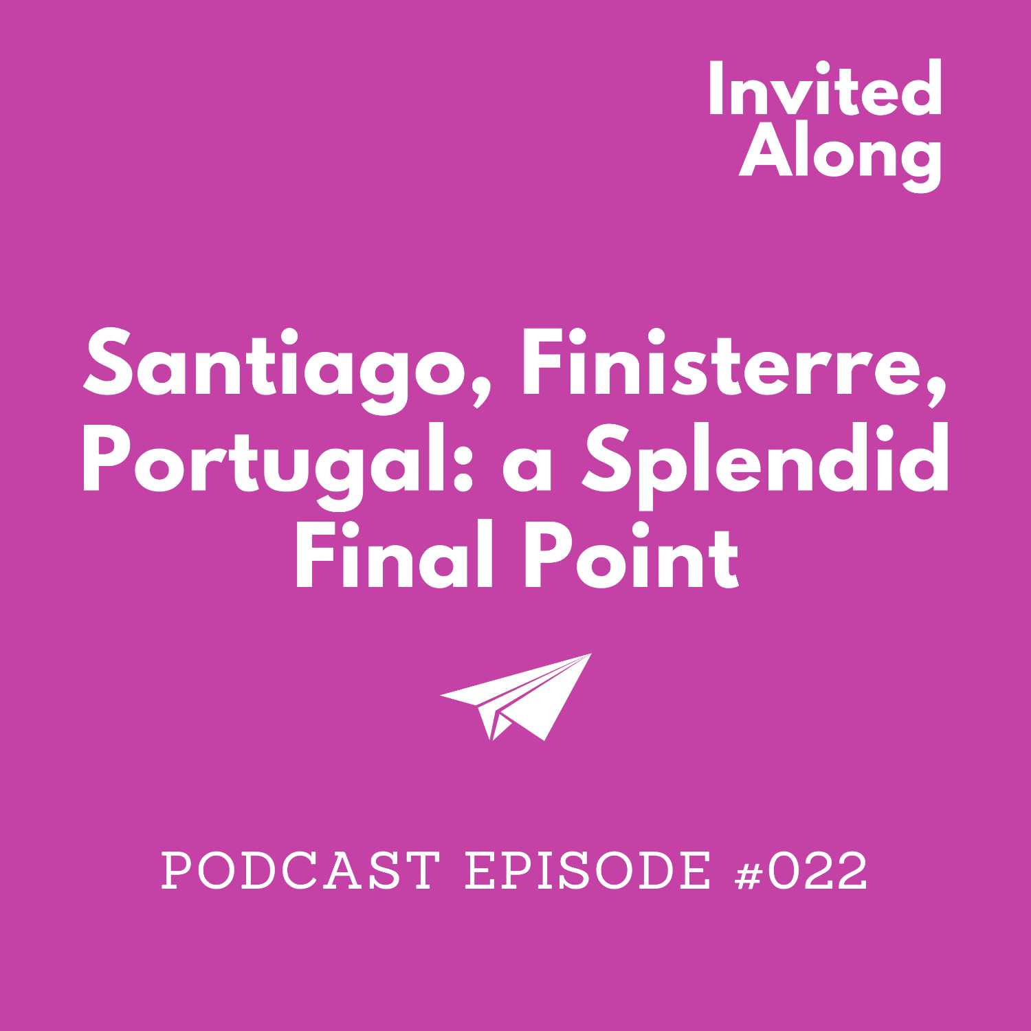 Episode 022 | Santiago, Finisterre, Portugal: a Splendid Final Point