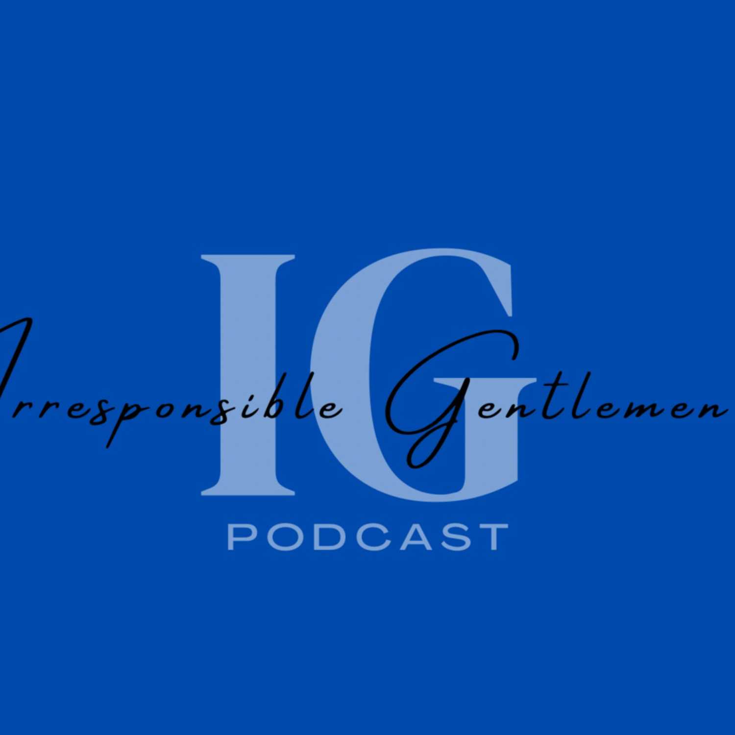 Irresponsible Gentlemen Podcast