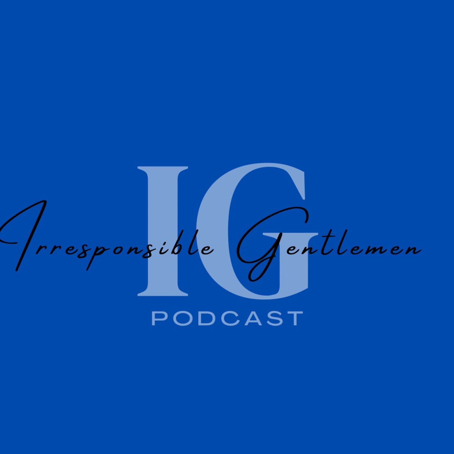 Irresponsible Gentlemen Podcast