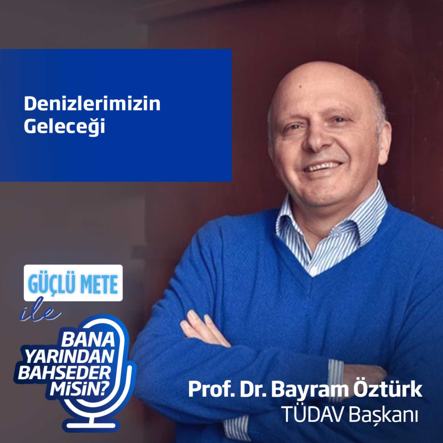 Denizlerimizin Geleceği - TÜDAV Başkanı Prof. Dr. Bayram Öztürk episode artwork