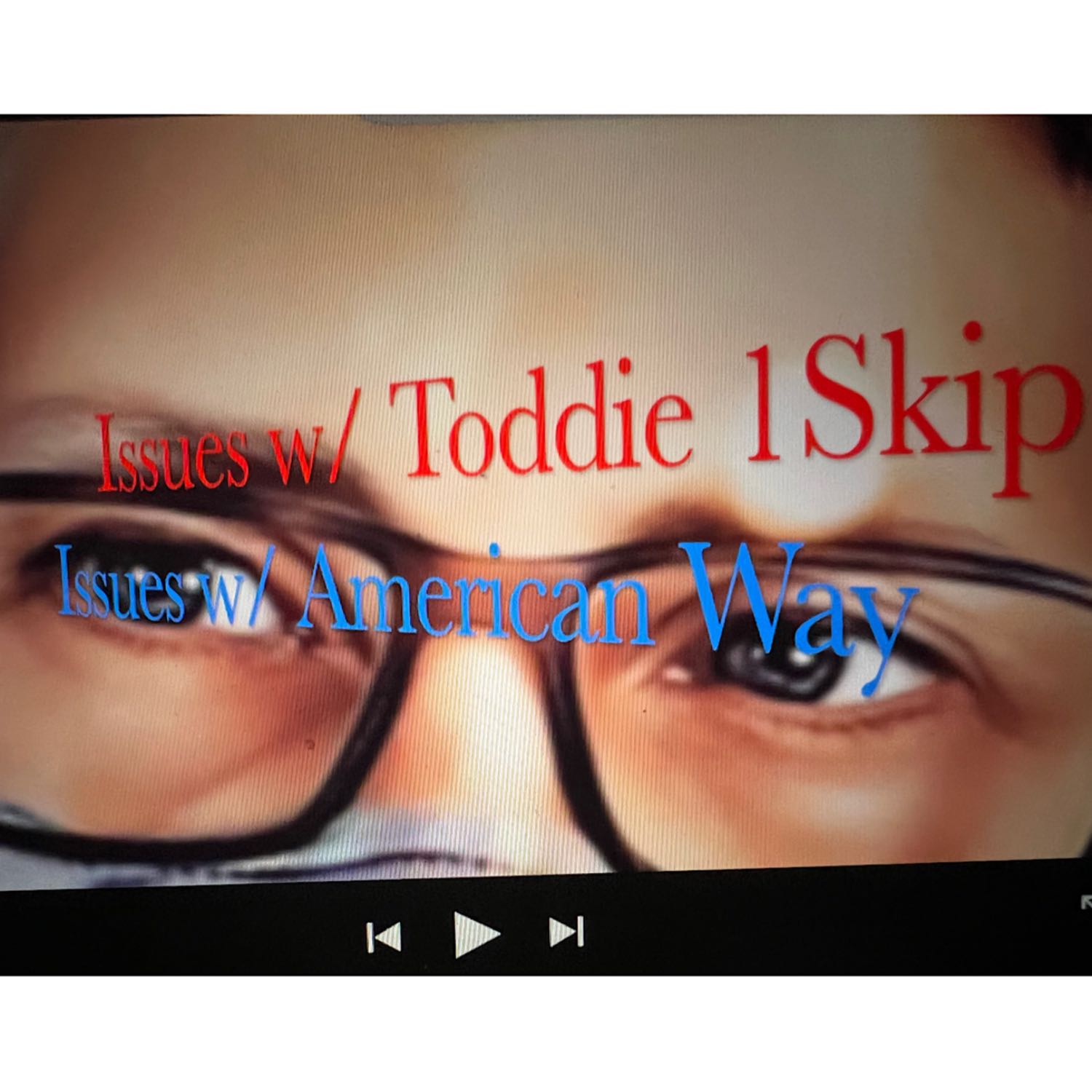 Issues w/ toddie1skip 1st ep. Caitlyn Jenner