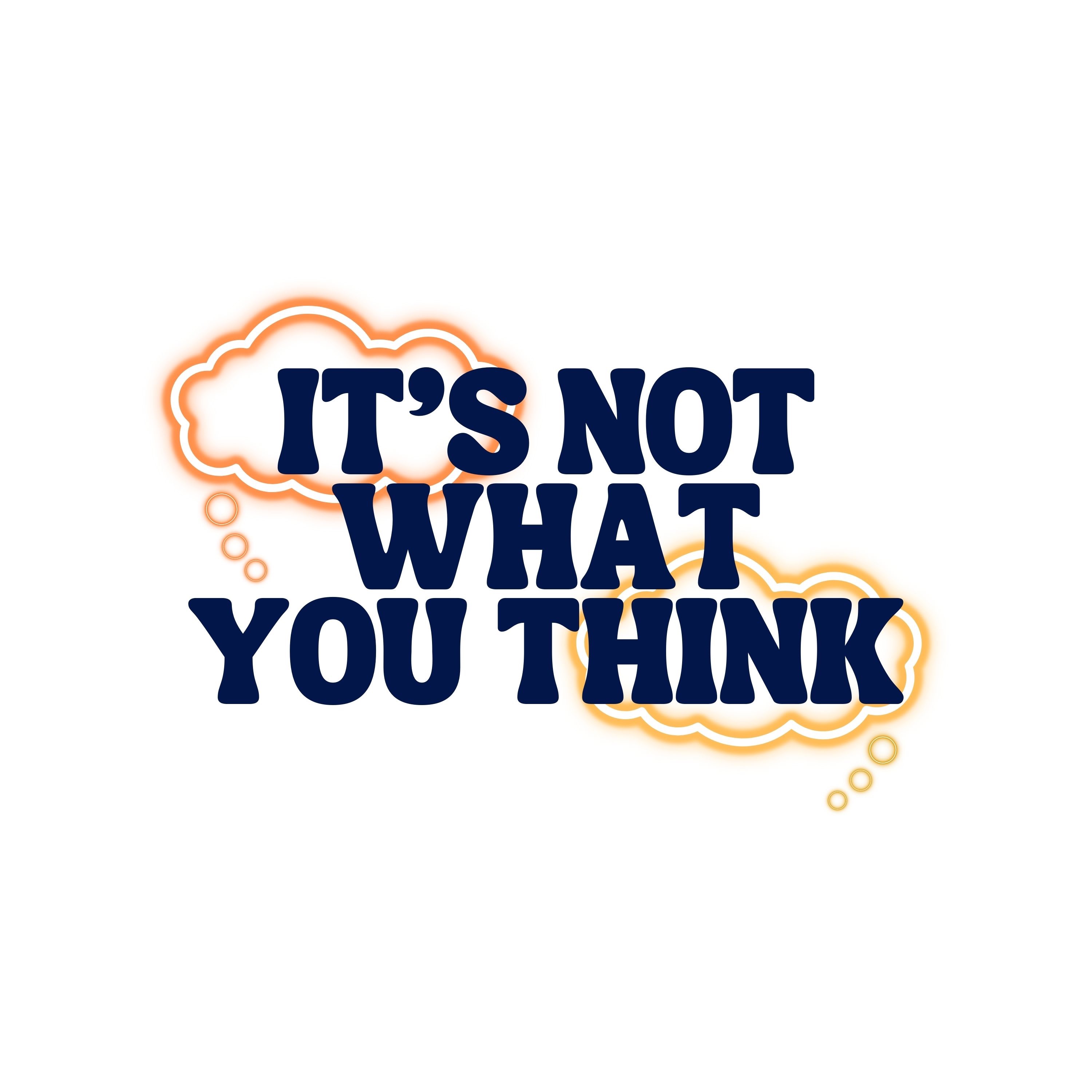 It's Not What You Think