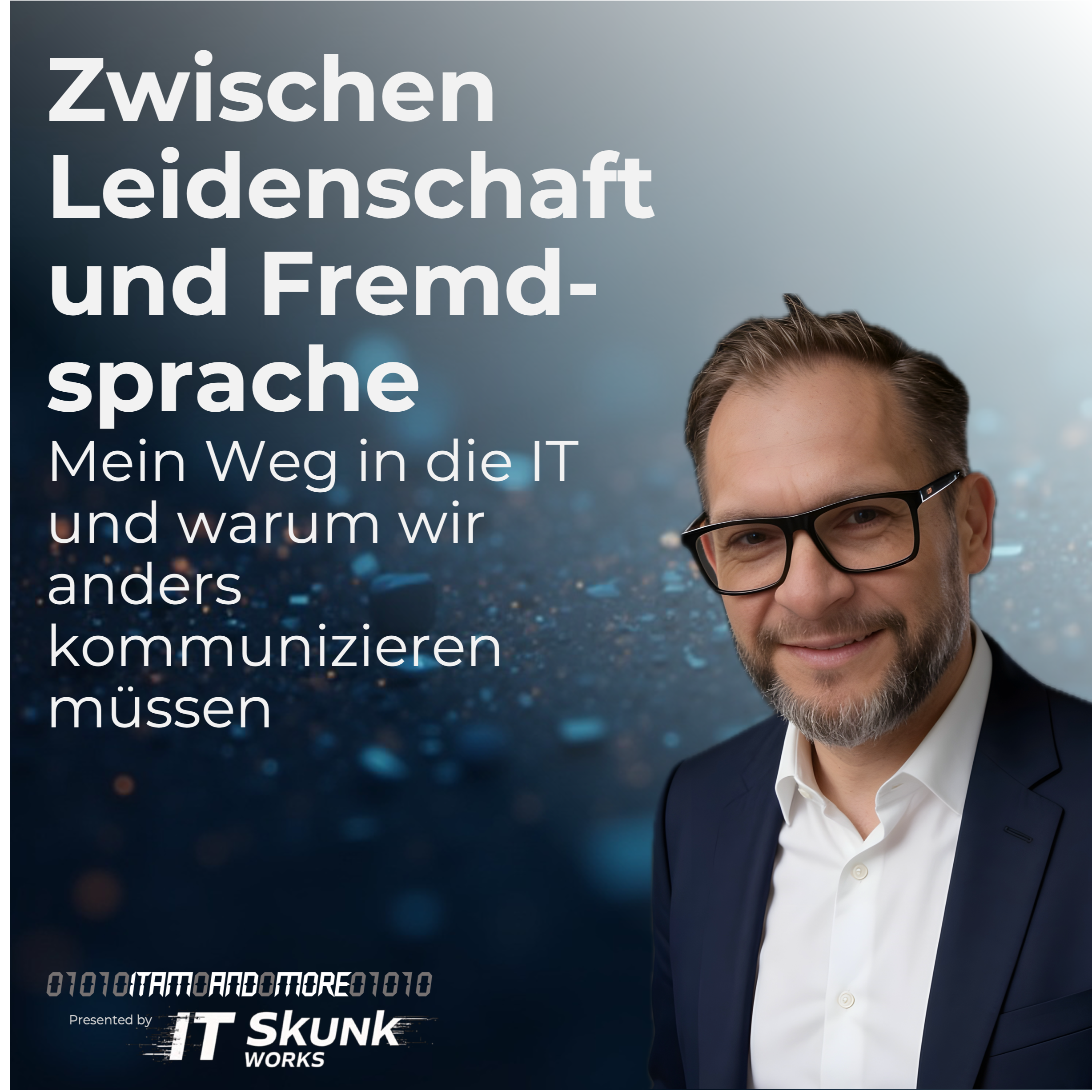 Zwischen Leidenschaft und Fremdsprache: Mein Weg in die IT und warum wir anders kommunizieren müssen episode artwork