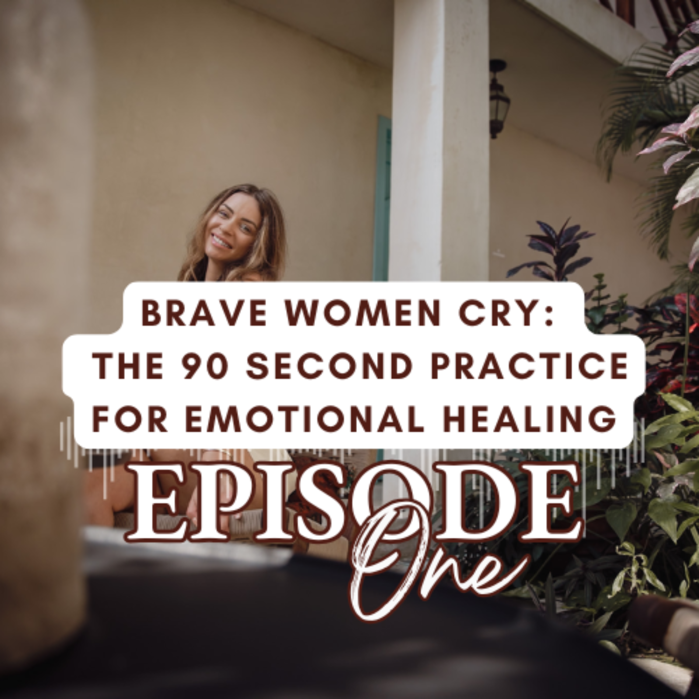 Brave Women Cry: The 90 Second Practice For Emotional Healing