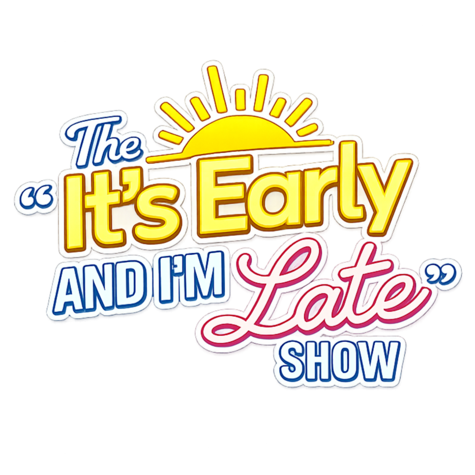 The "It's Early and I'm Late" Show
