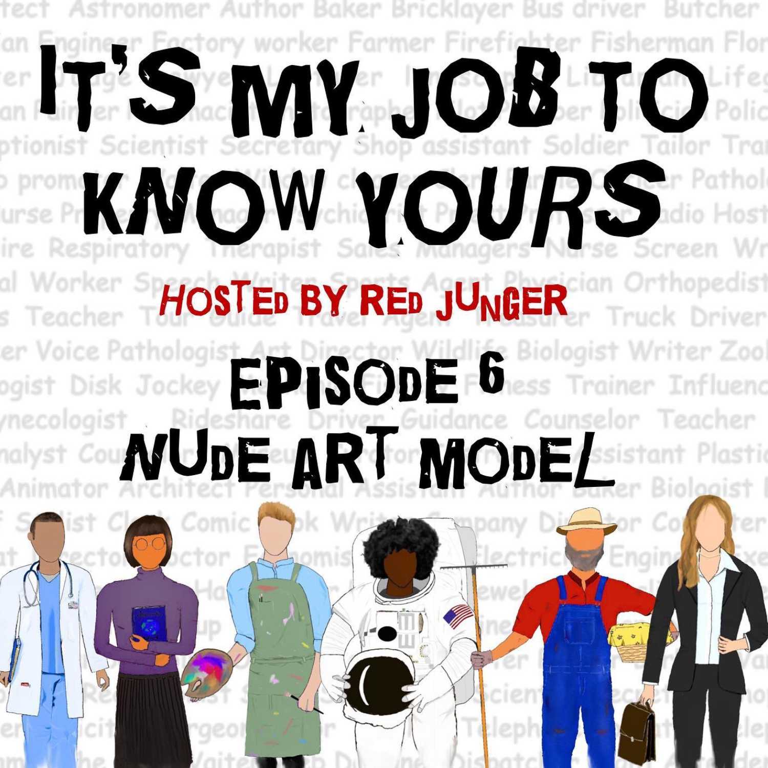 Episode 6: It's My Job To Know What a Nude Art Model does