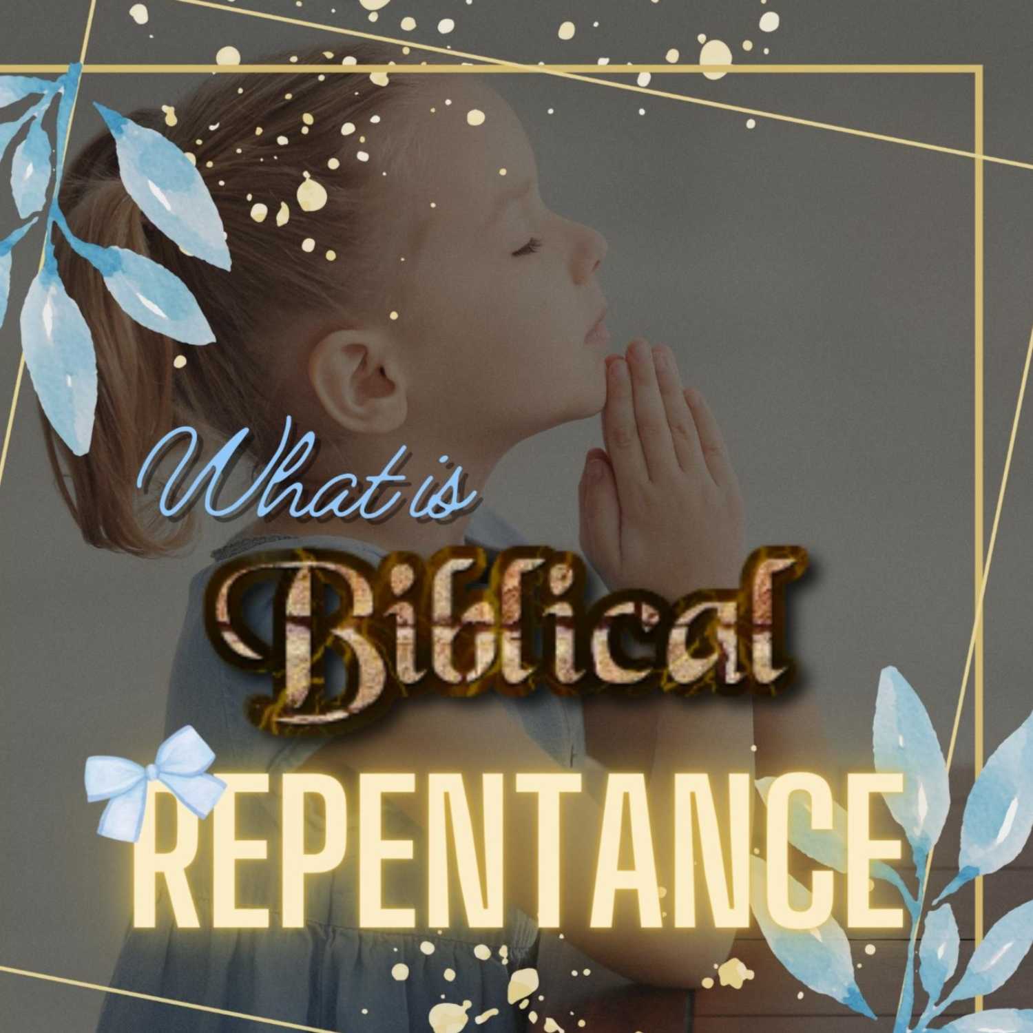What is Biblical Repentance?