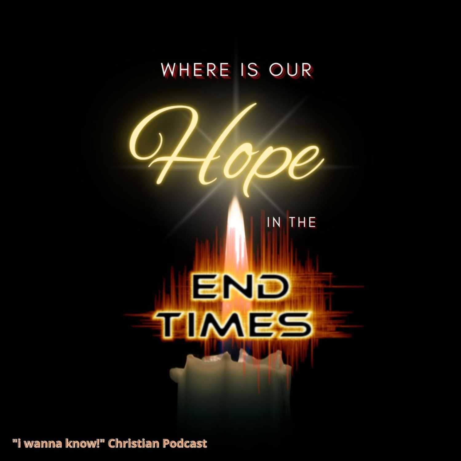 Where is our Hope in the End Times?
