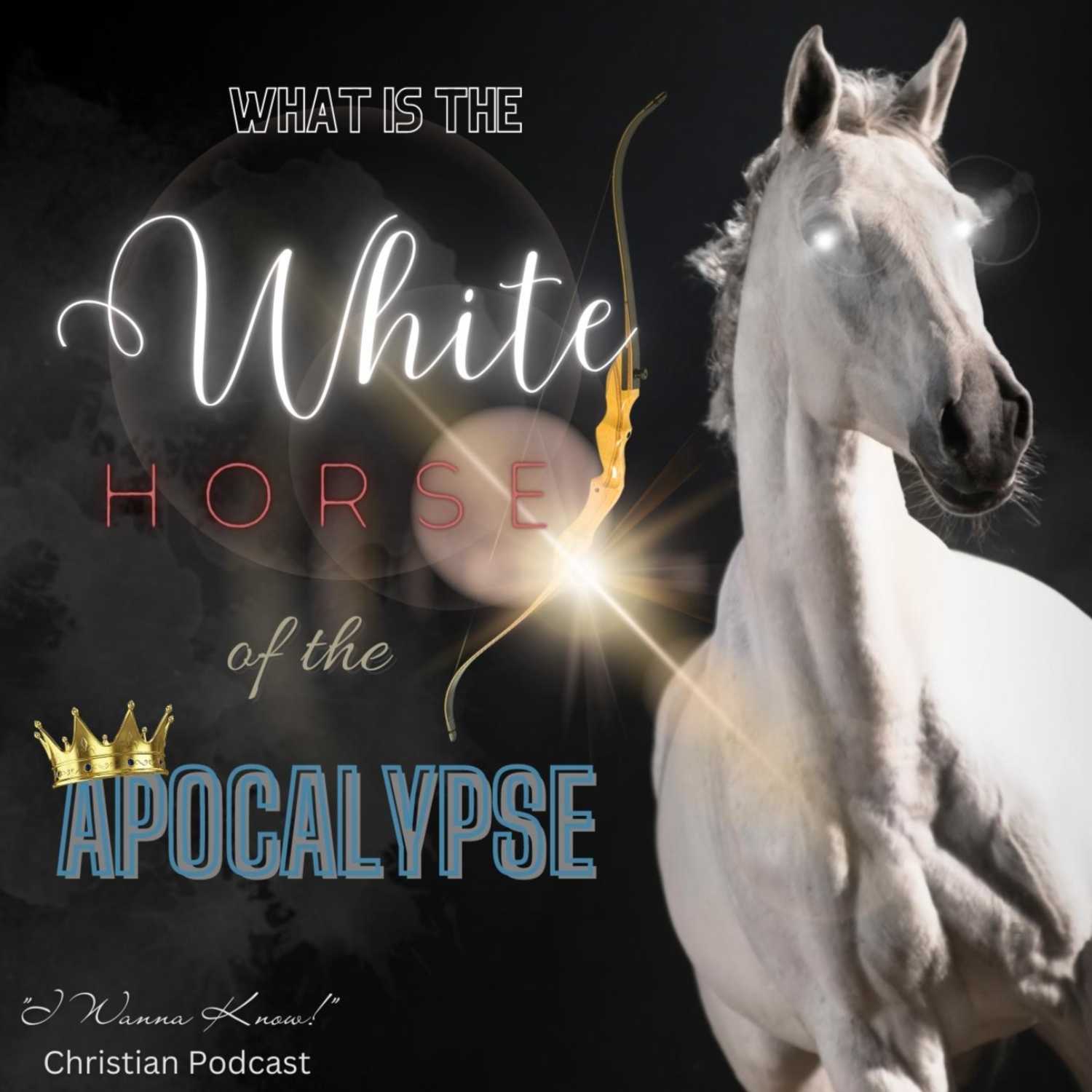 What is the WHITE Horse of the Apocalypse?