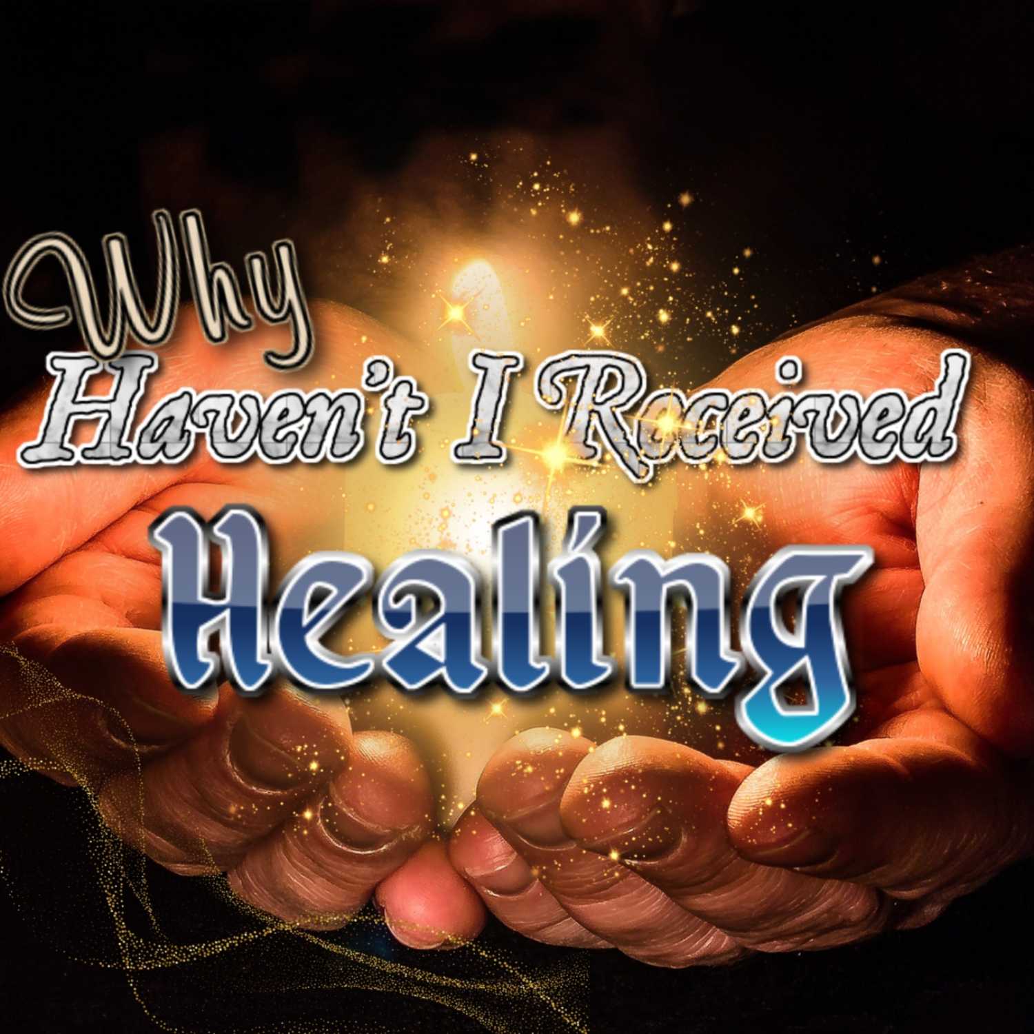 Why Haven't I Received Healing? (Healing Blocks)