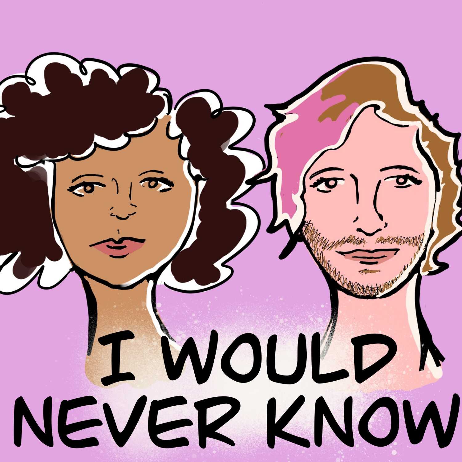 I Would Never Know