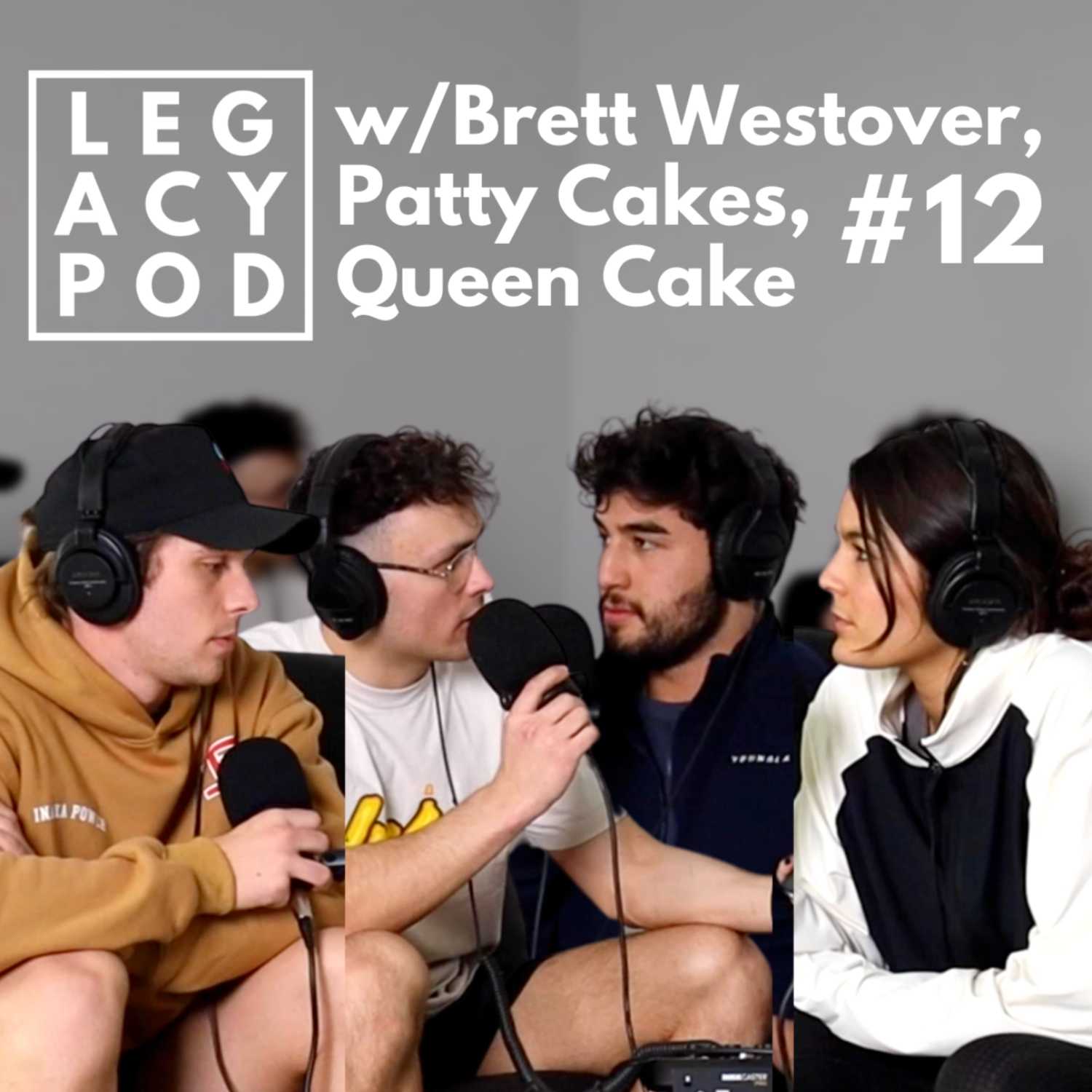 Legacy Podcast #12 | w/Brett Westover, Patty Cakes, & Queen Cake