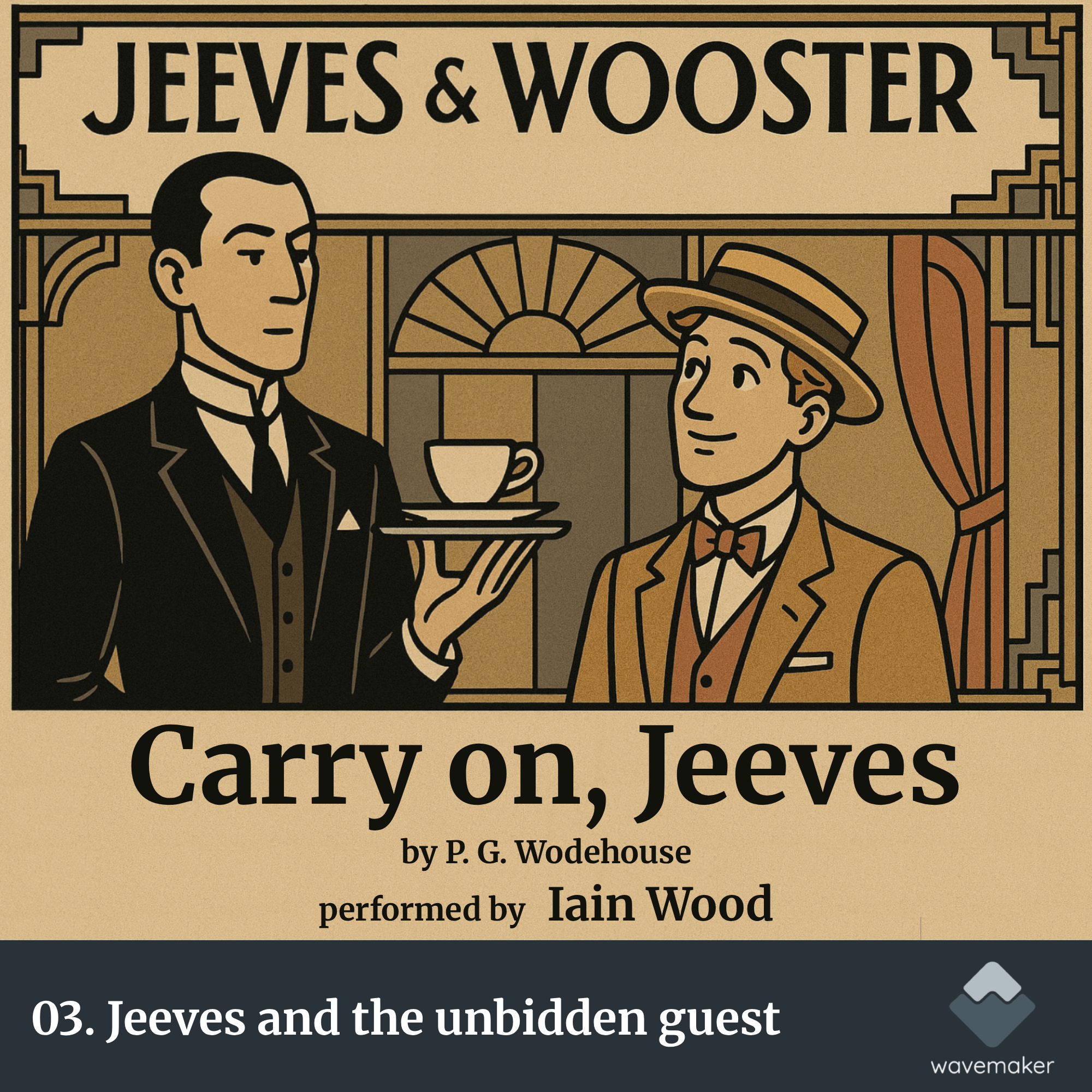 03. Jeeves and the unbidden guest : Carry on, Jeeves. By P.G. Wodehouse, Performed by Iain Wood. episode artwork