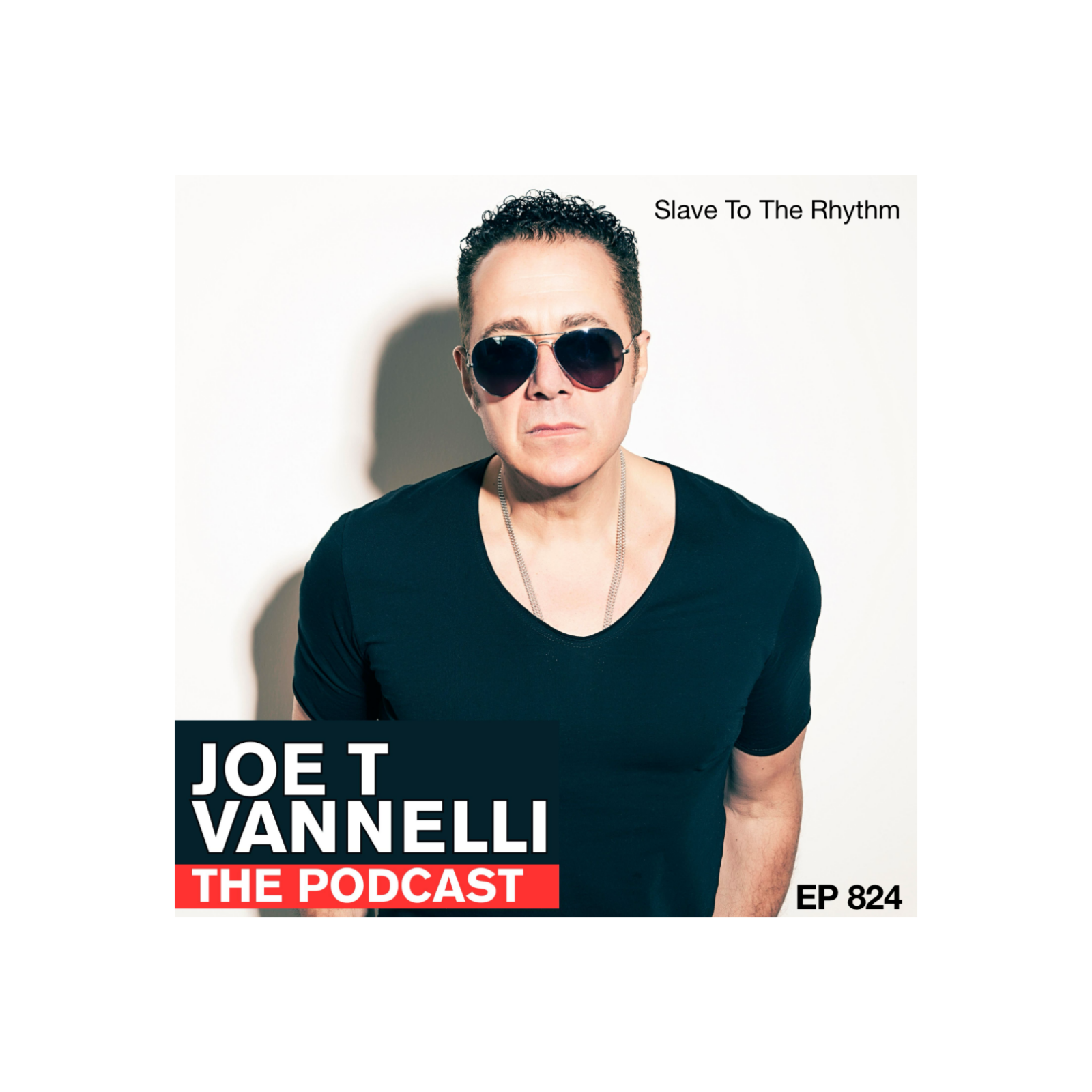 JOE T VANNELLI Podcast Ep 824 Slave To The Rhhythm episode artwork