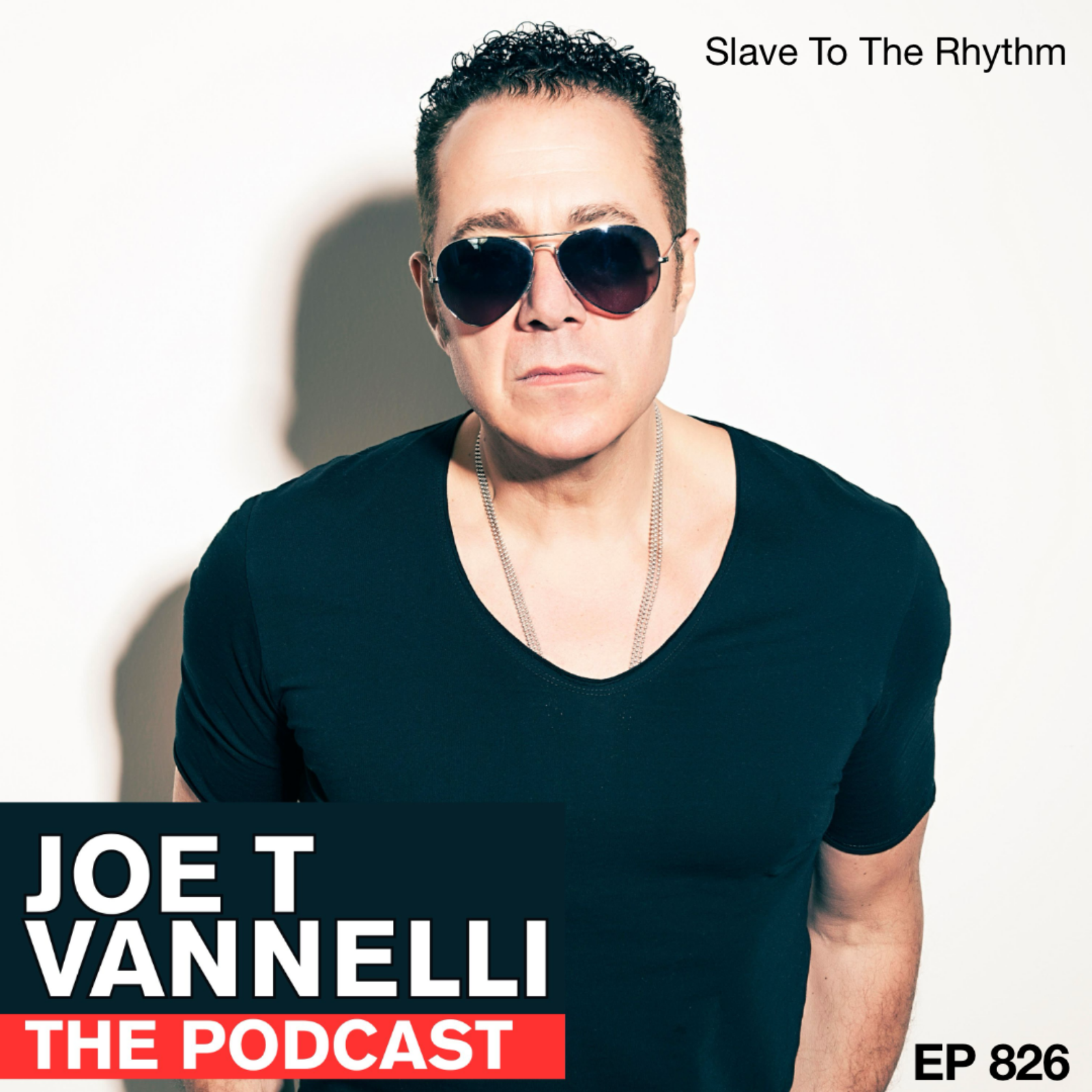JOE T VANNELLI Podcast Ep 826 Slave To The Rhythm episode artwork