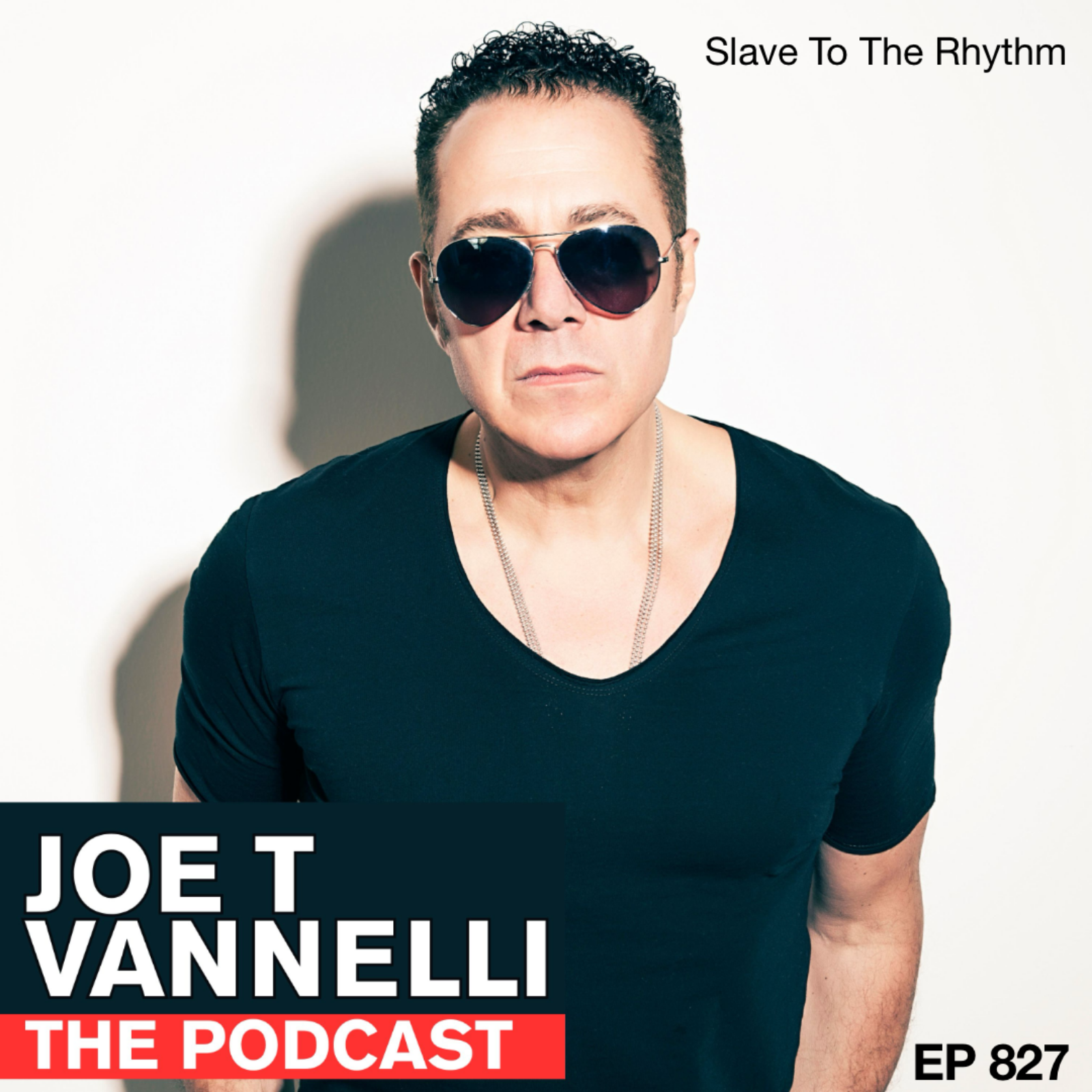 JOE T VANNELLI Podcast Ep 827 Slave To The Rhythm episode artwork