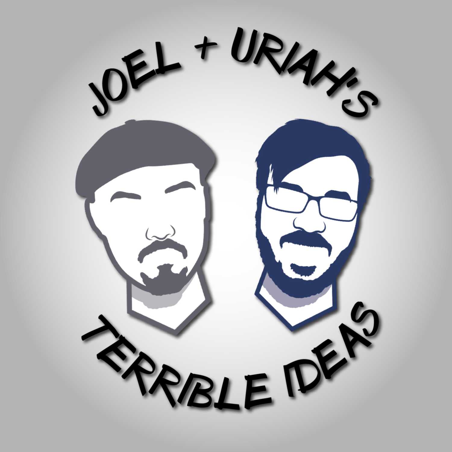 Joel + Uriah's Terrible Ideas