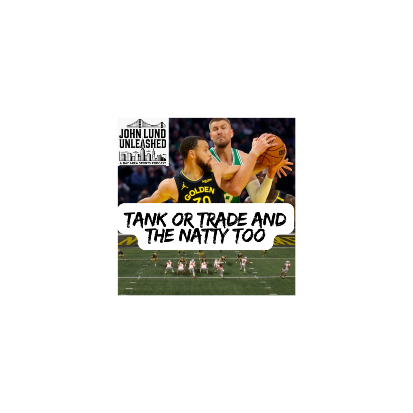 John Lund Unleashed: Another Bay Area Sports Podcast