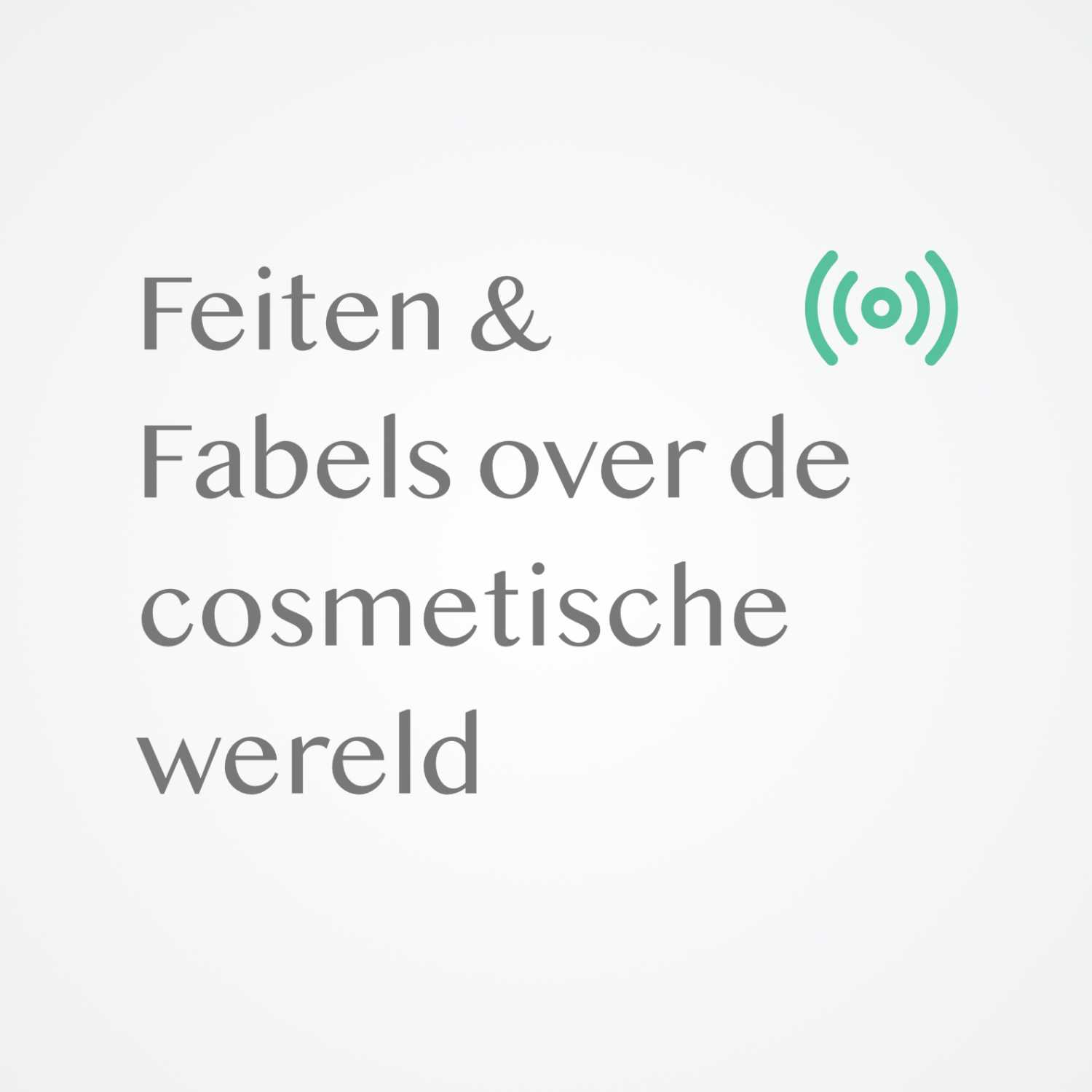 Feiten & Fabels over de cosmetische wereld Feiten & Fabels over de cosmetische wereld
