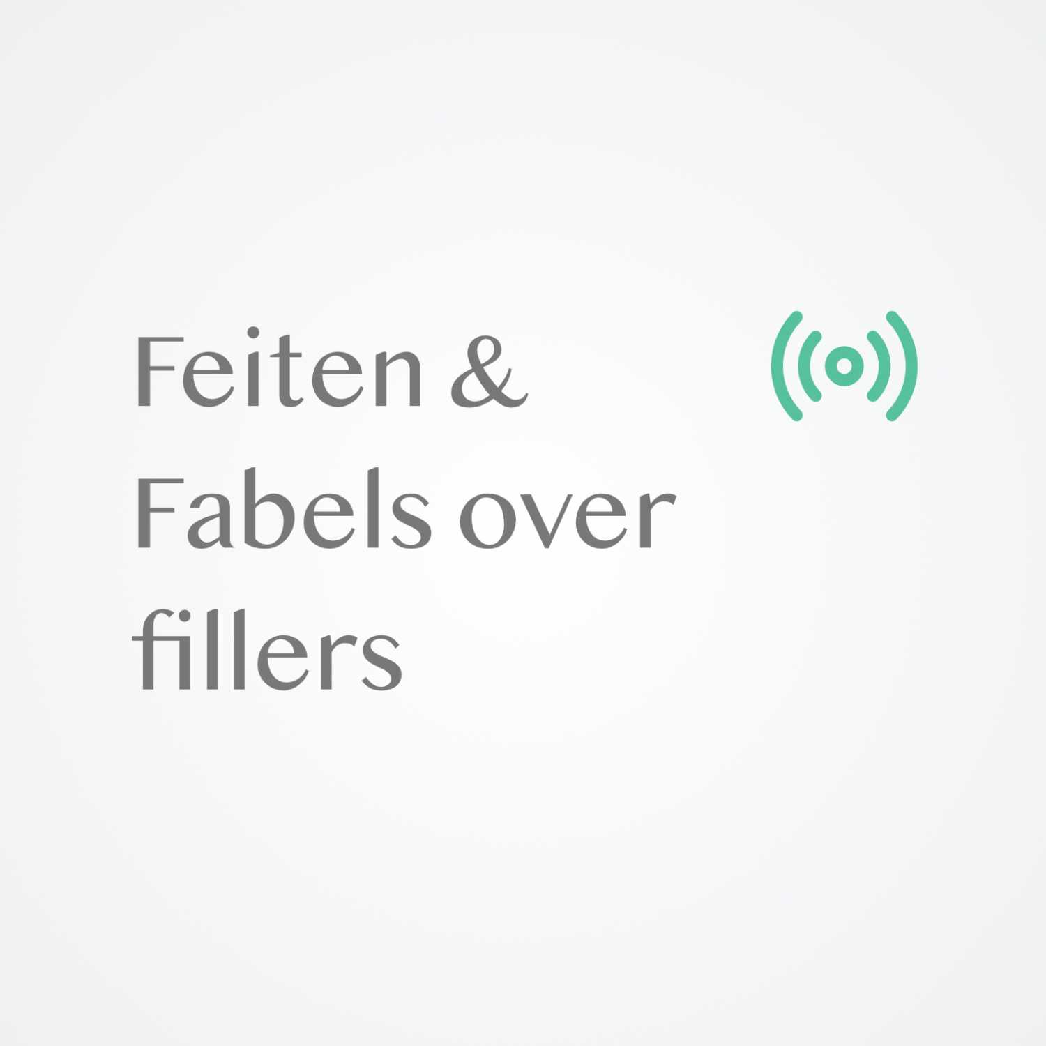 Feiten & Fabels over fillers Feiten & Fabels over fillers