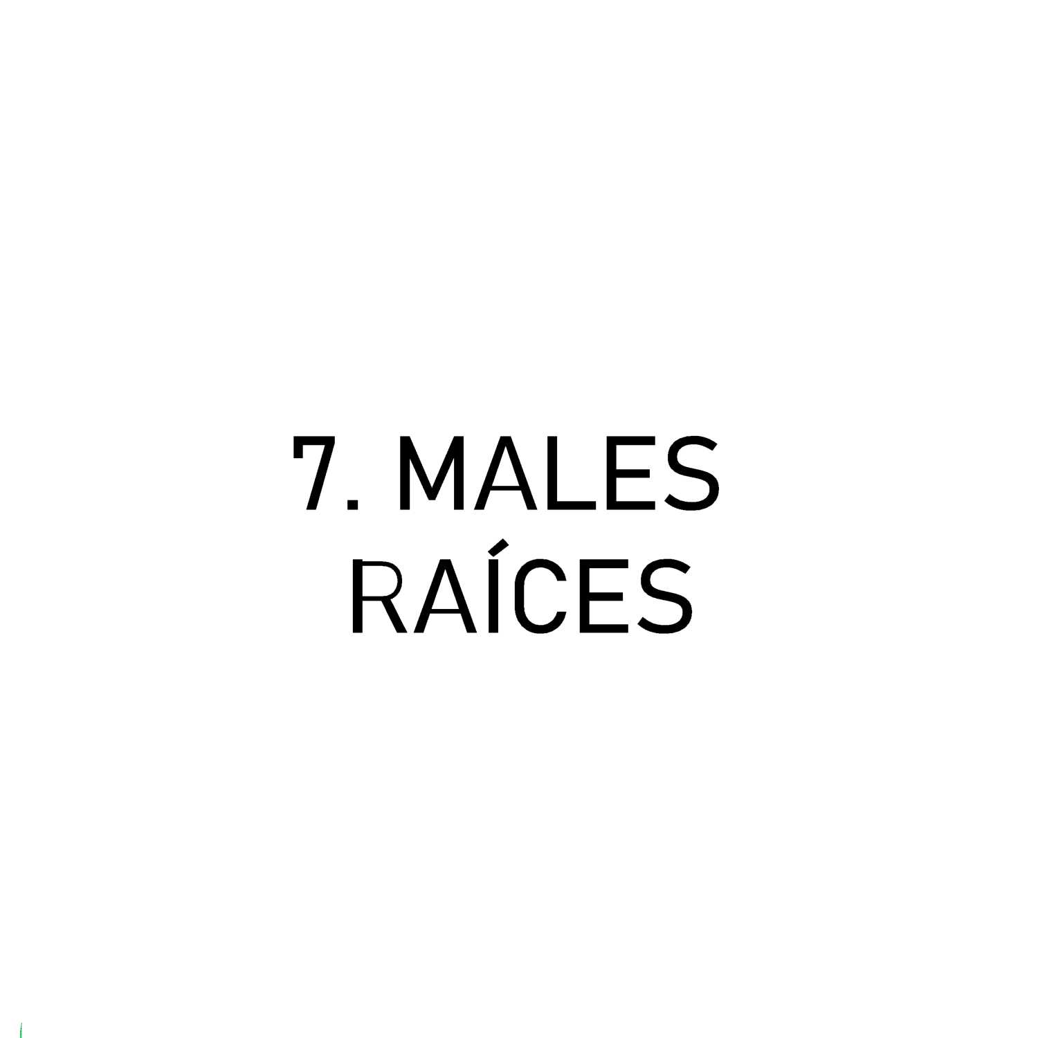 7. Males raíces