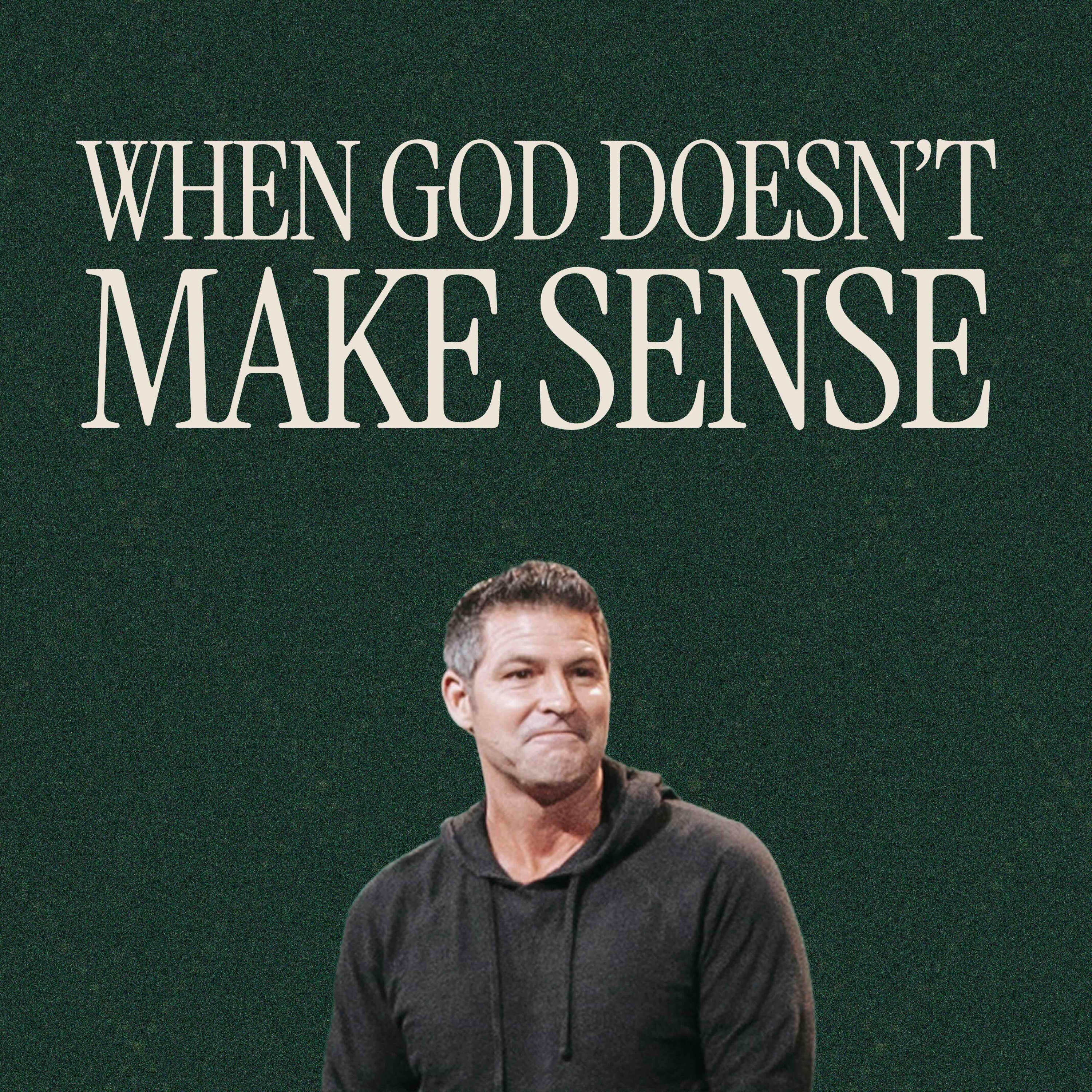 When God Doesn't Make Sense | Scott Baugh