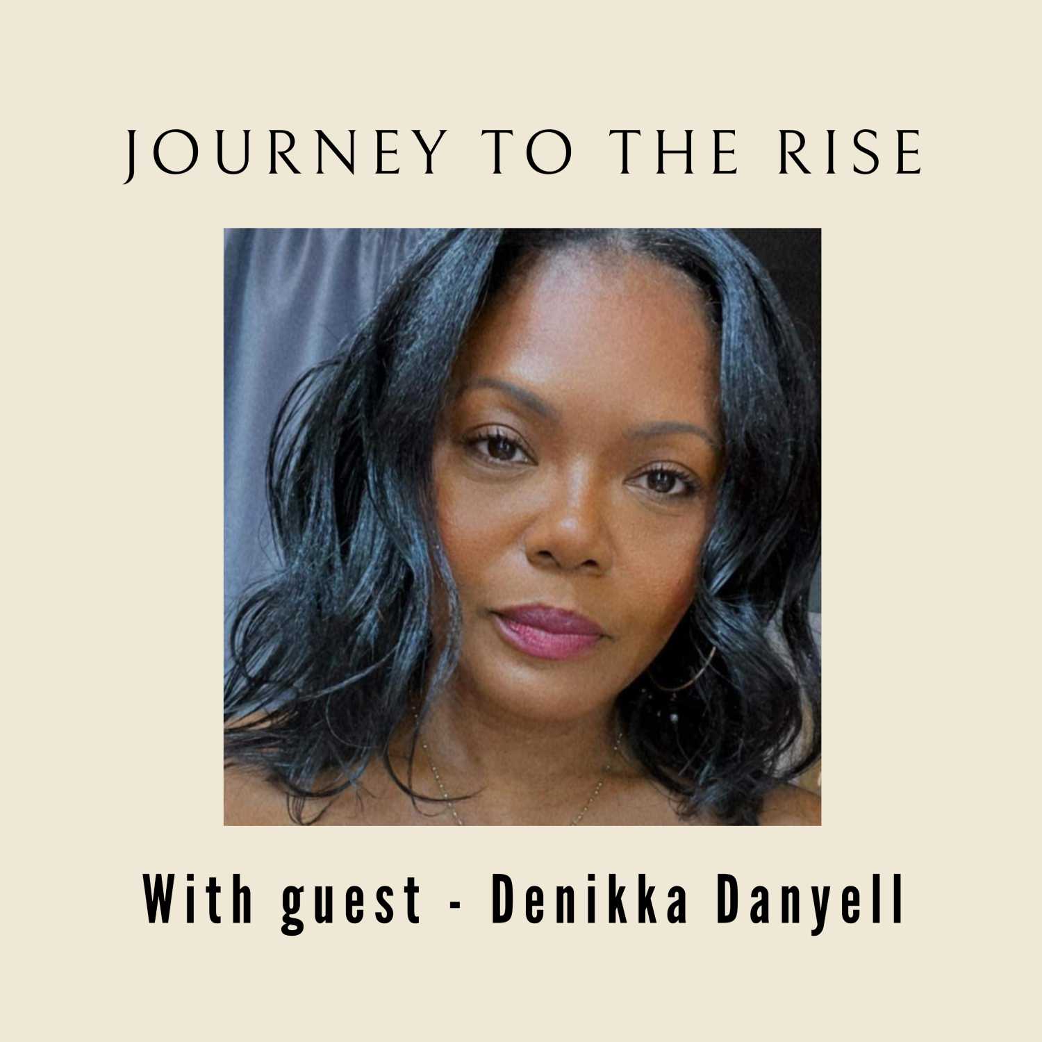 Journey to the RIse with Denikka Danyell episode artwork