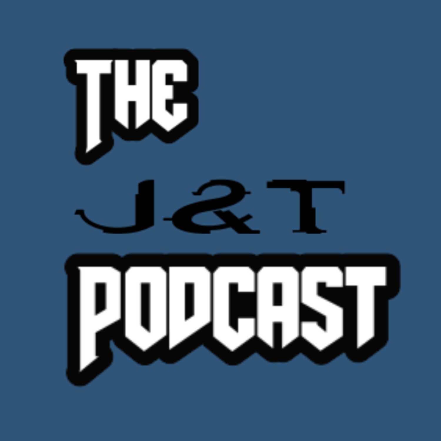 The J&T Podcast