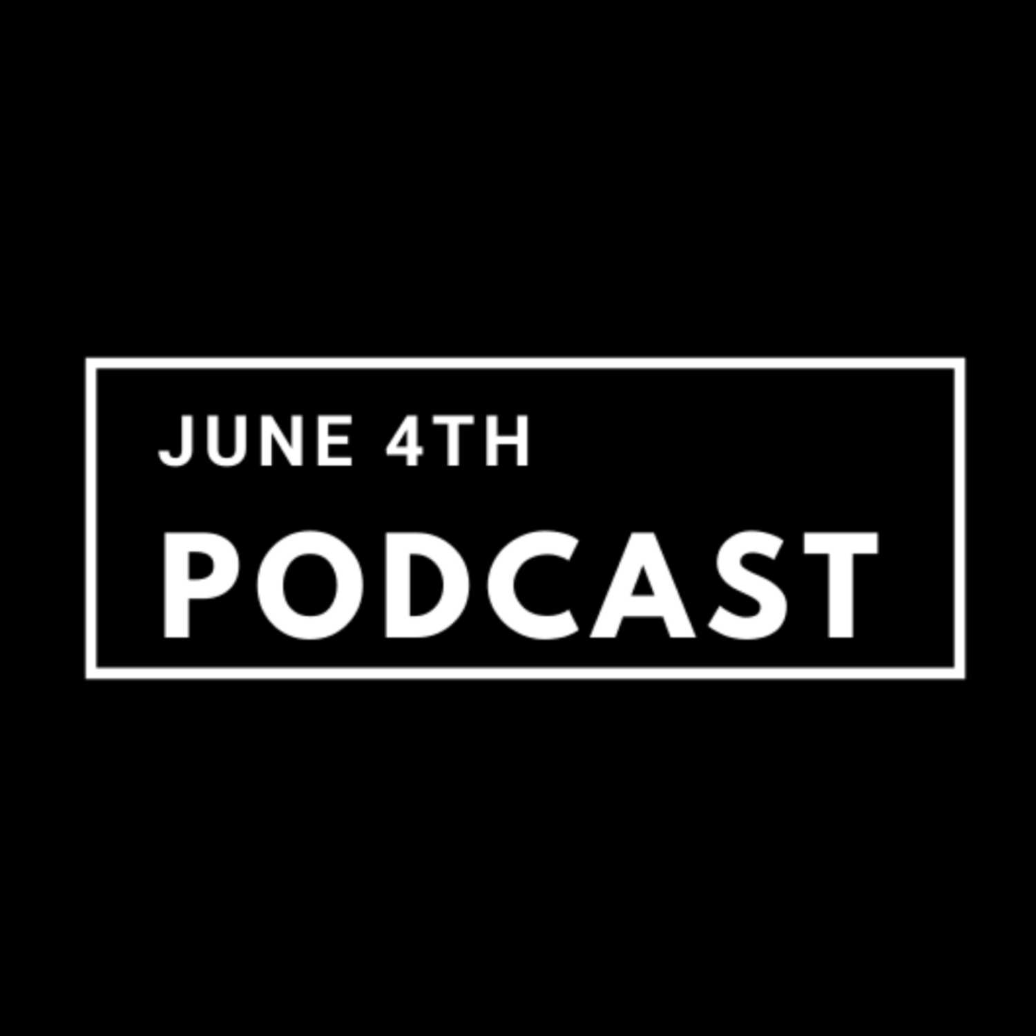 June 4th Podcast