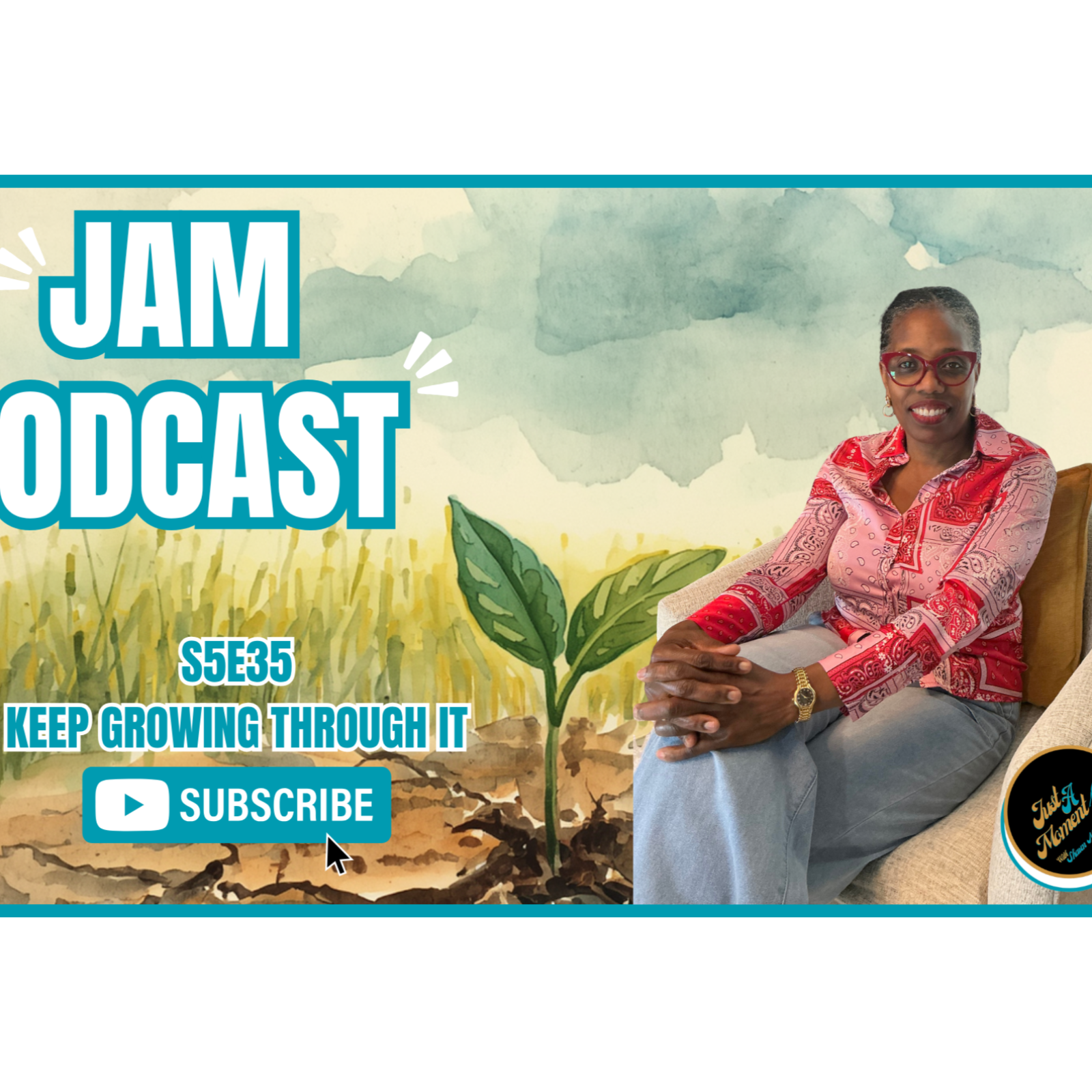 JUST A MOMENT PODCAST | S5E5 — “Keep Growing Through It” episode artwork